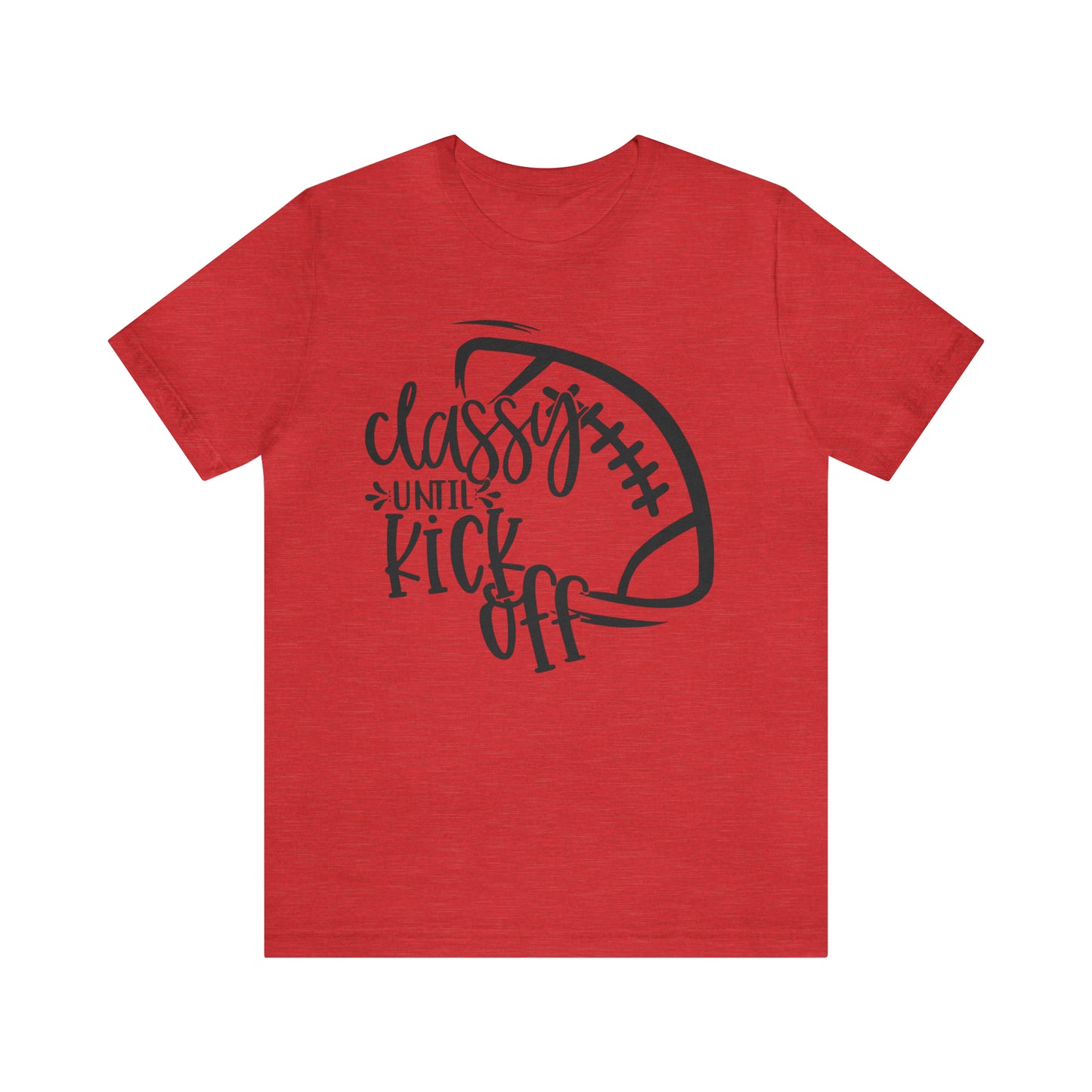Classy Until Kickoff Football Unisex Jersey Short Sleeve Tee