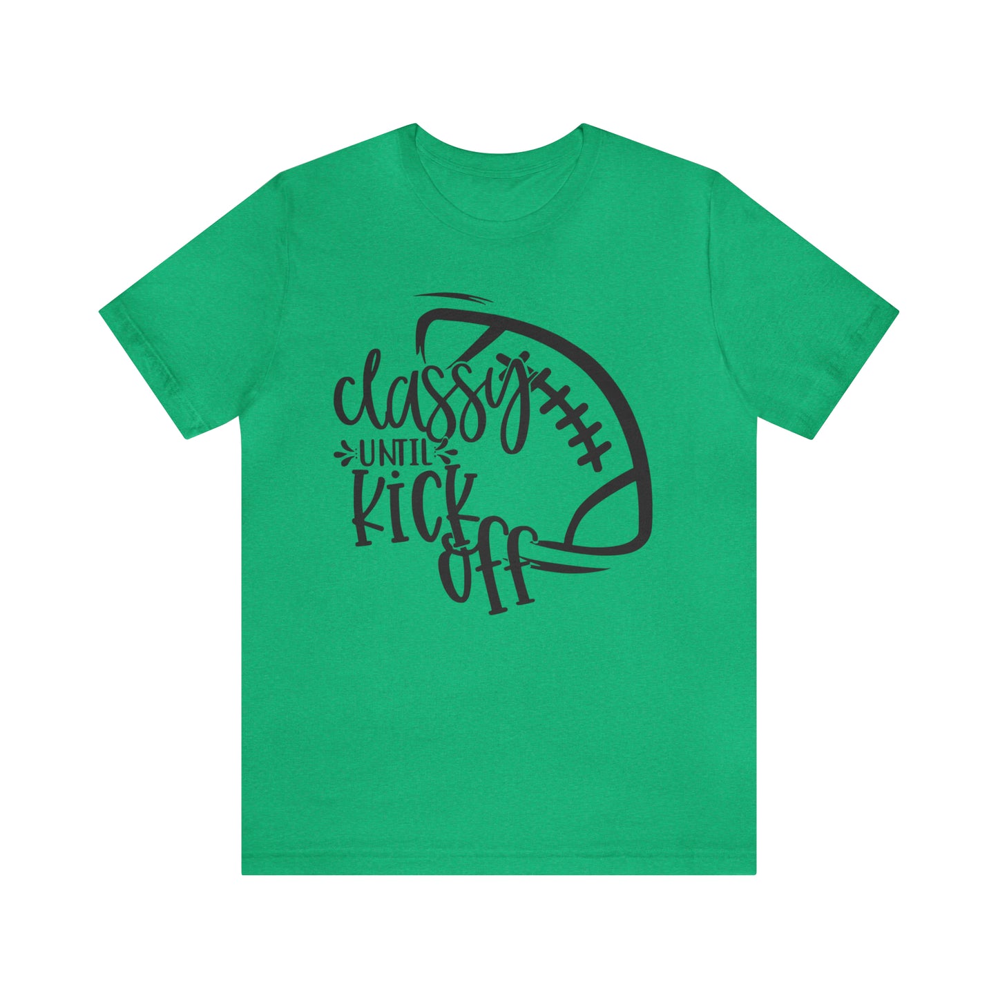 Classy Until Kickoff Football Unisex Jersey Short Sleeve Tee