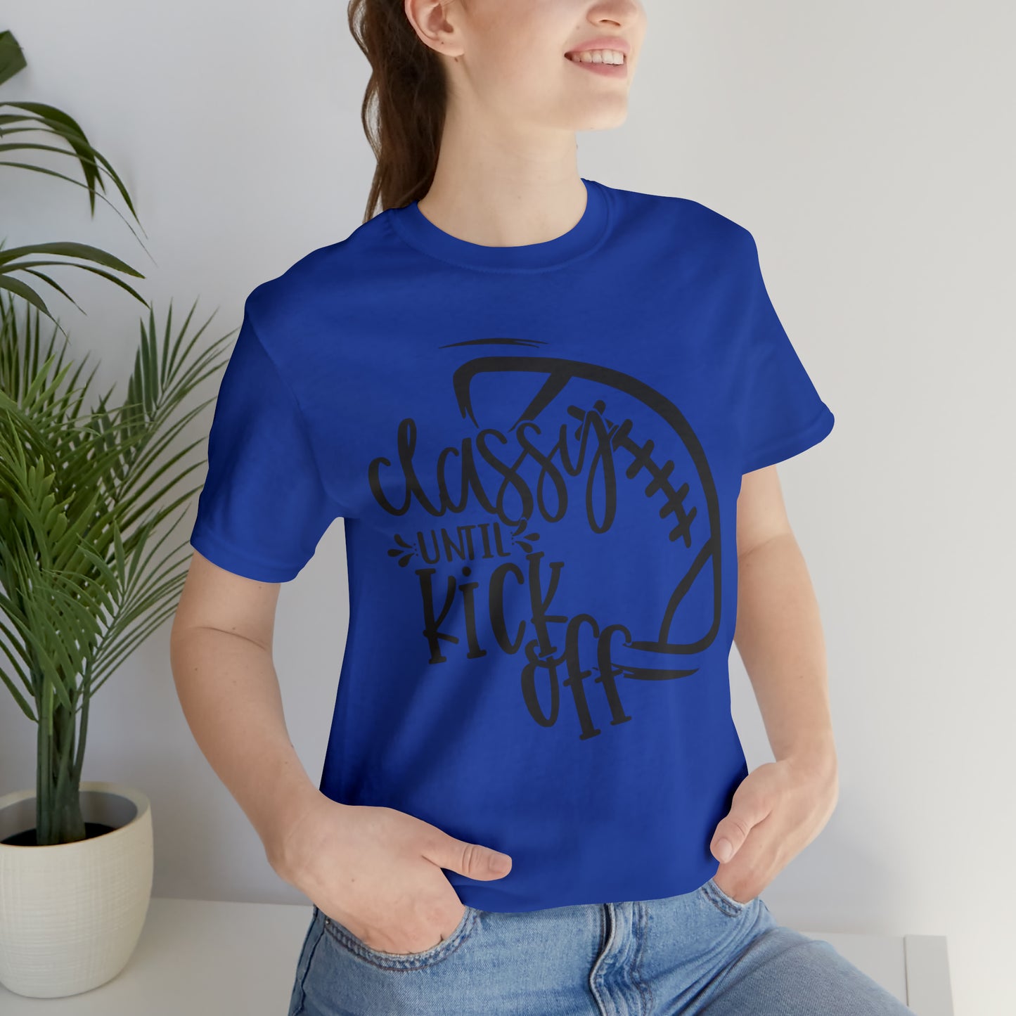 Classy Until Kickoff Football Unisex Jersey Short Sleeve Tee