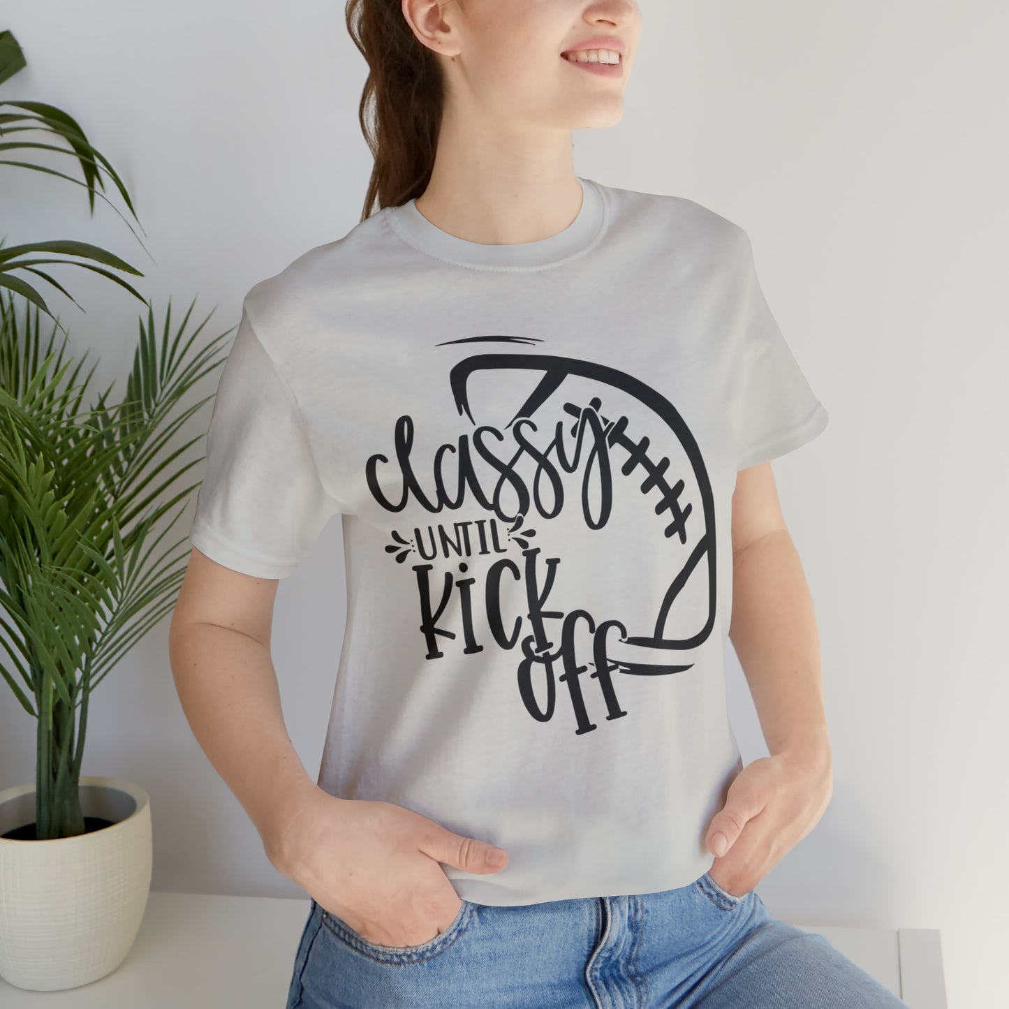 Classy Until Kickoff Football Unisex Jersey Short Sleeve Tee