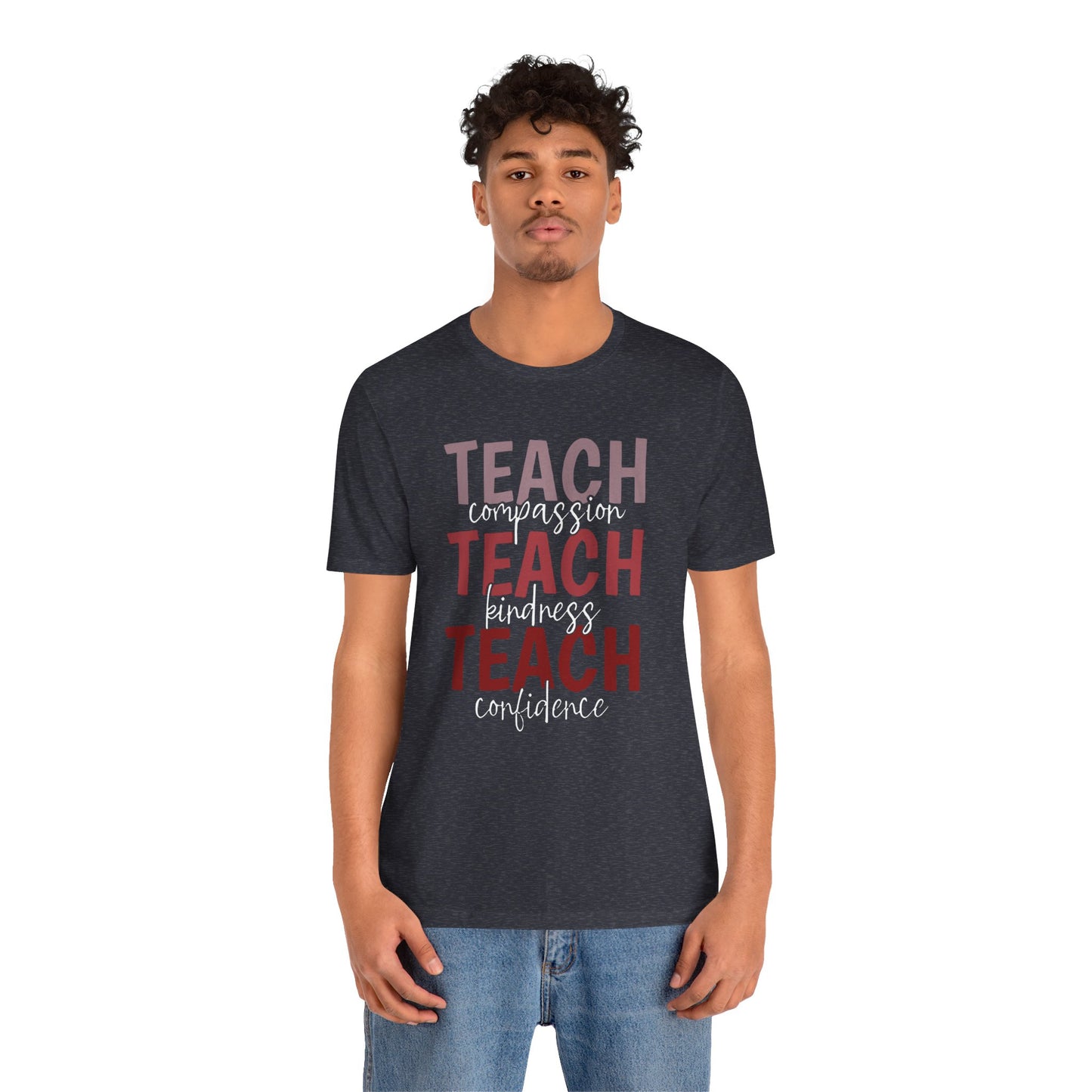 Teach Compassion, Teach Kindness, Teach Confidence Short Sleeve Tee