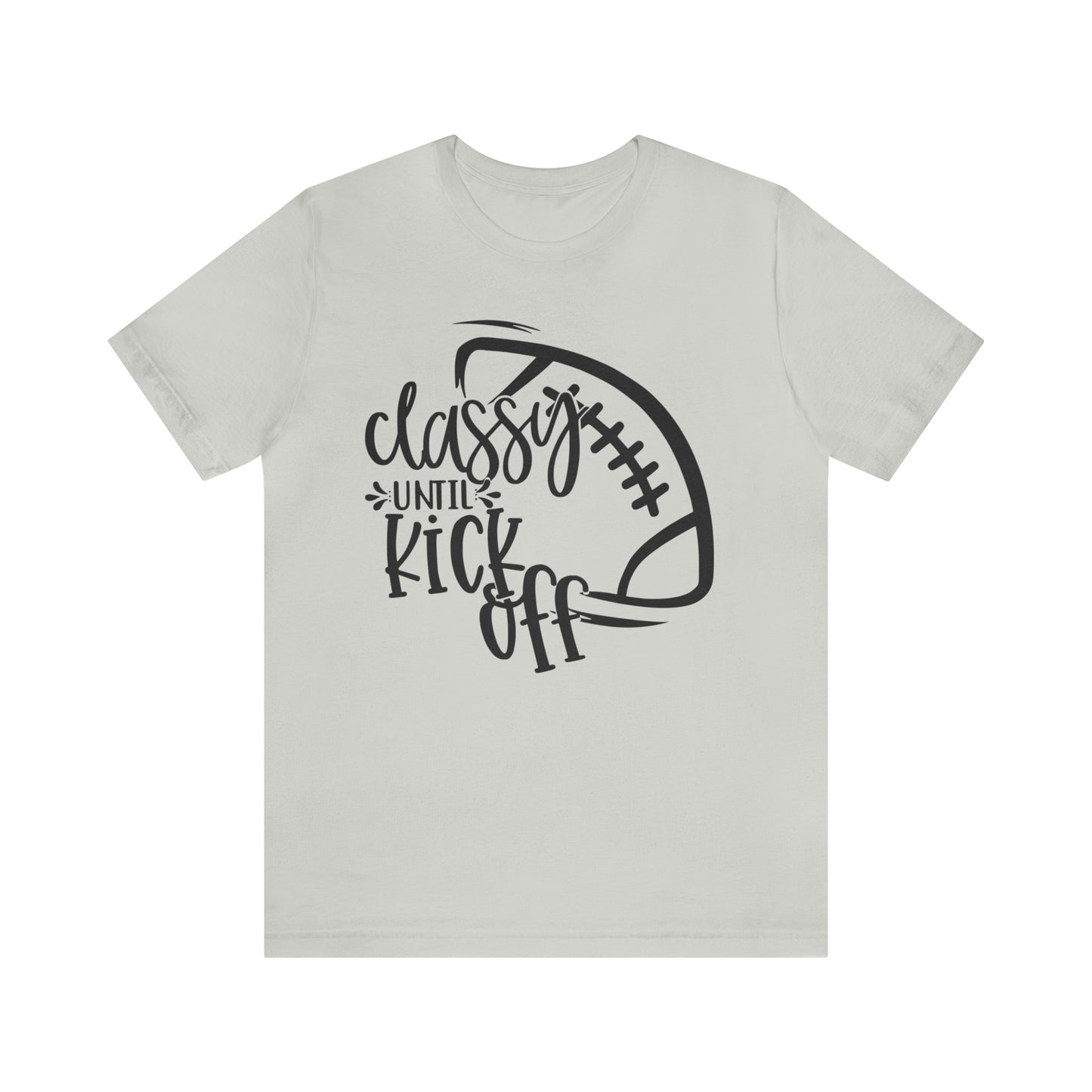 Classy Until Kickoff Football Unisex Jersey Short Sleeve Tee