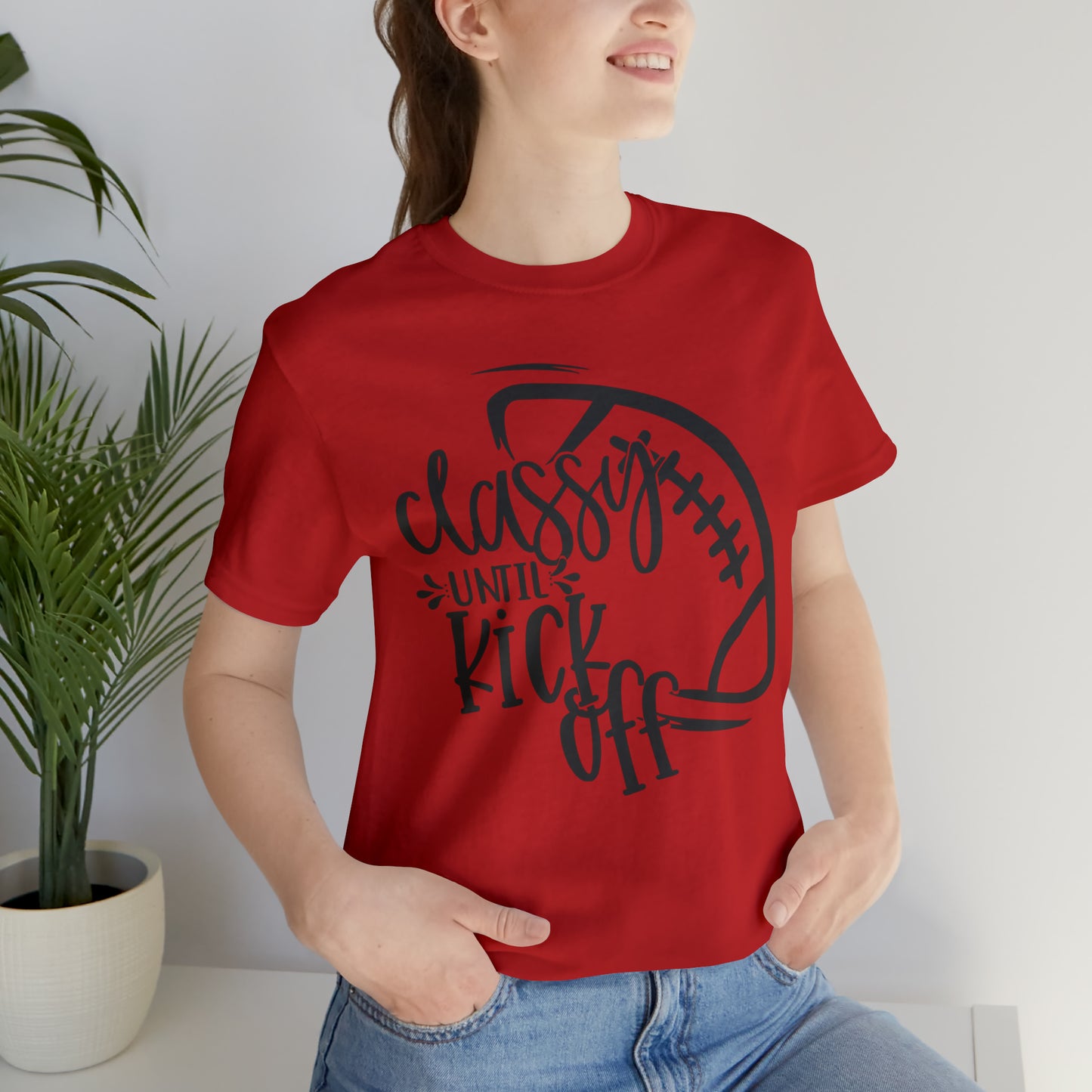 Classy Until Kickoff Football Unisex Jersey Short Sleeve Tee