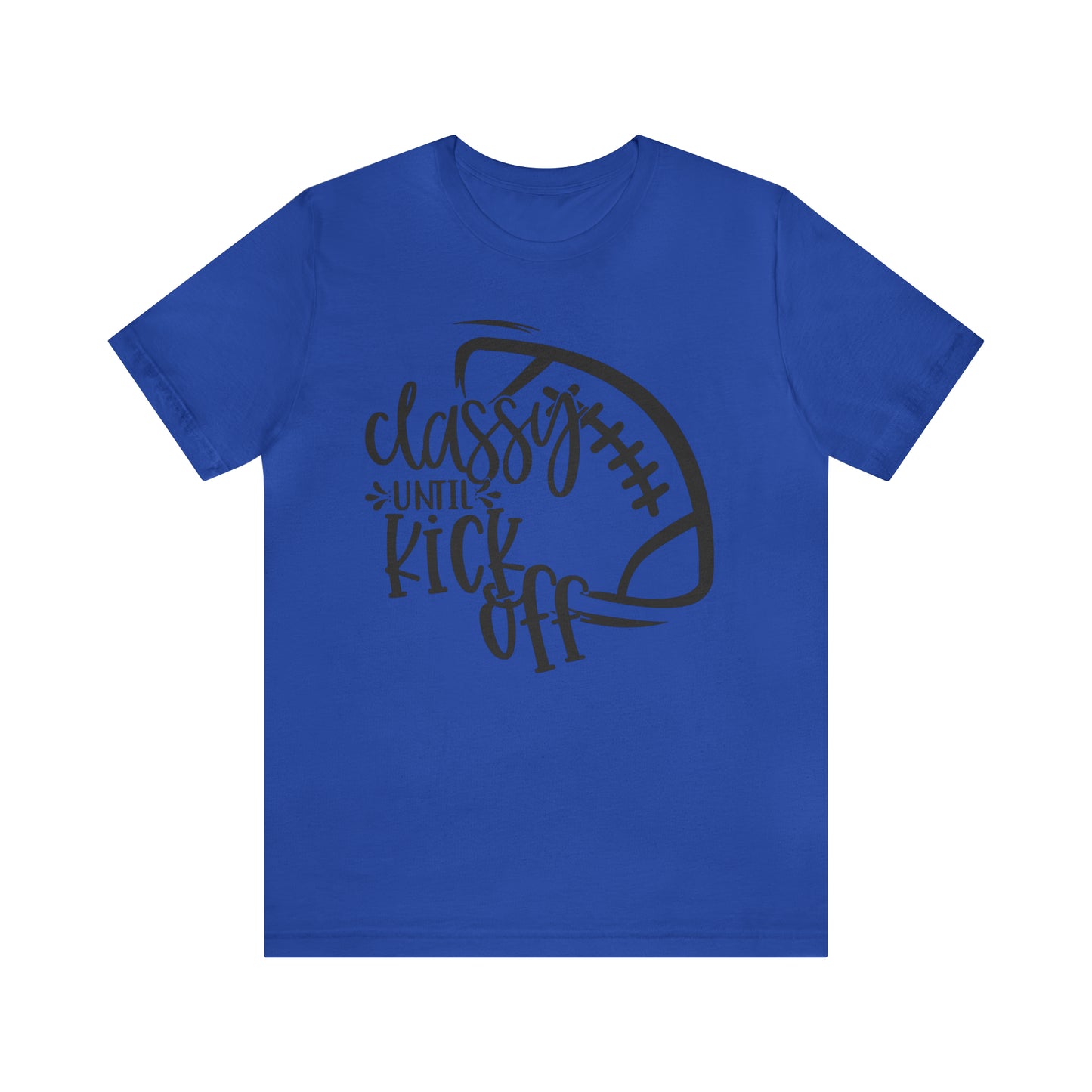 Classy Until Kickoff Football Unisex Jersey Short Sleeve Tee