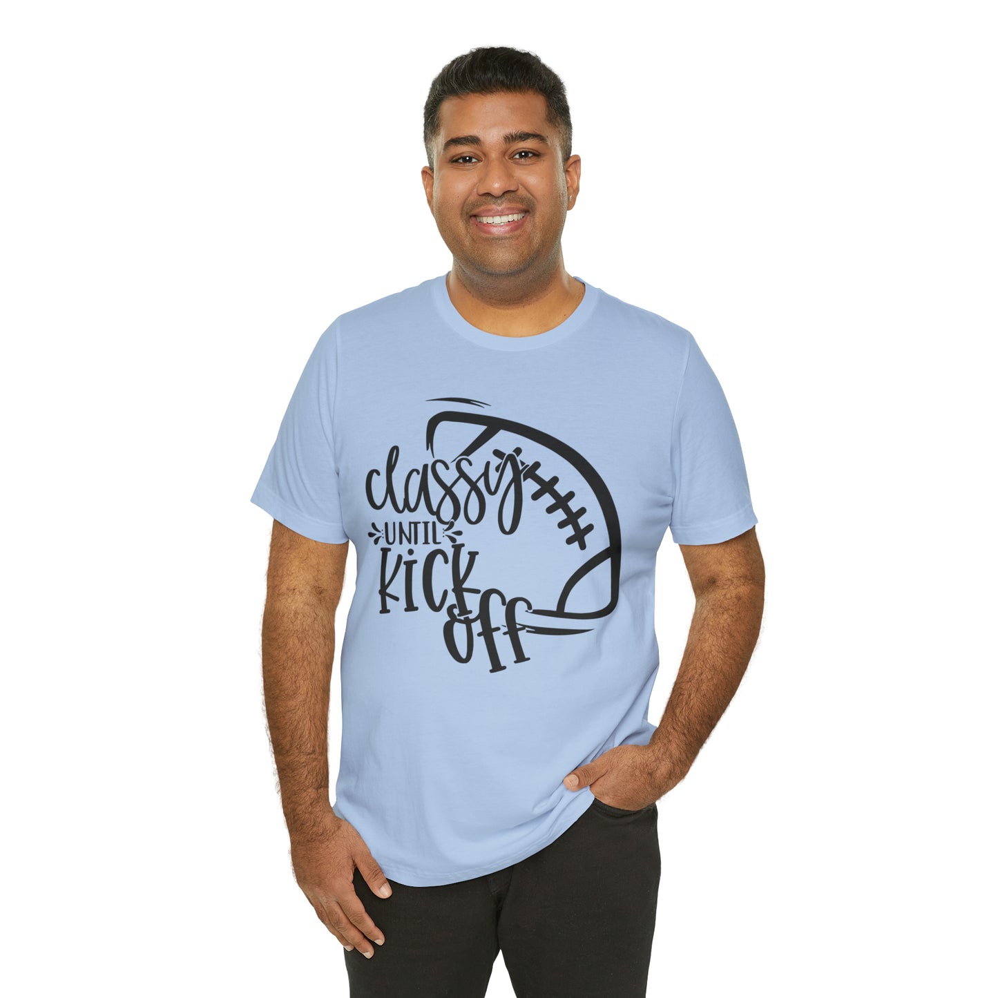 Classy Until Kickoff Football Unisex Jersey Short Sleeve Tee
