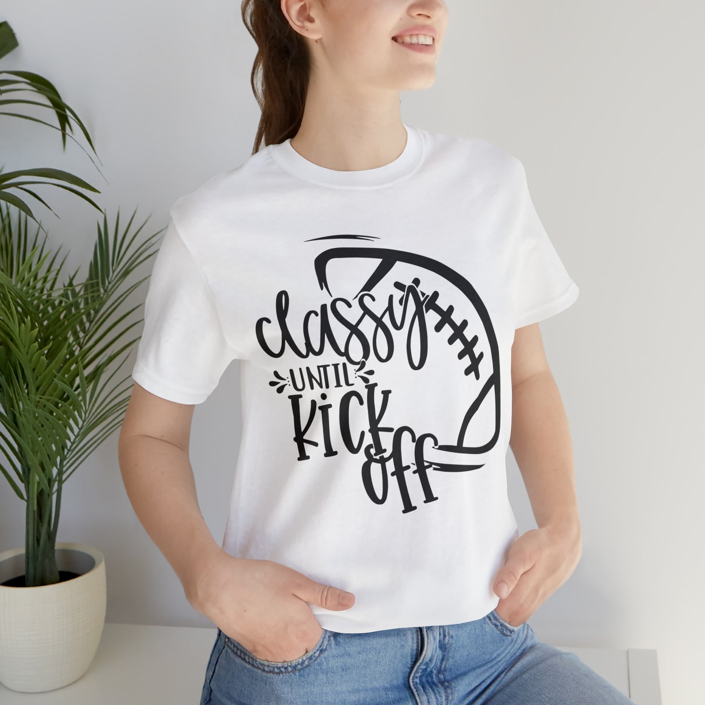 Classy Until Kickoff Football Unisex Jersey Short Sleeve Tee