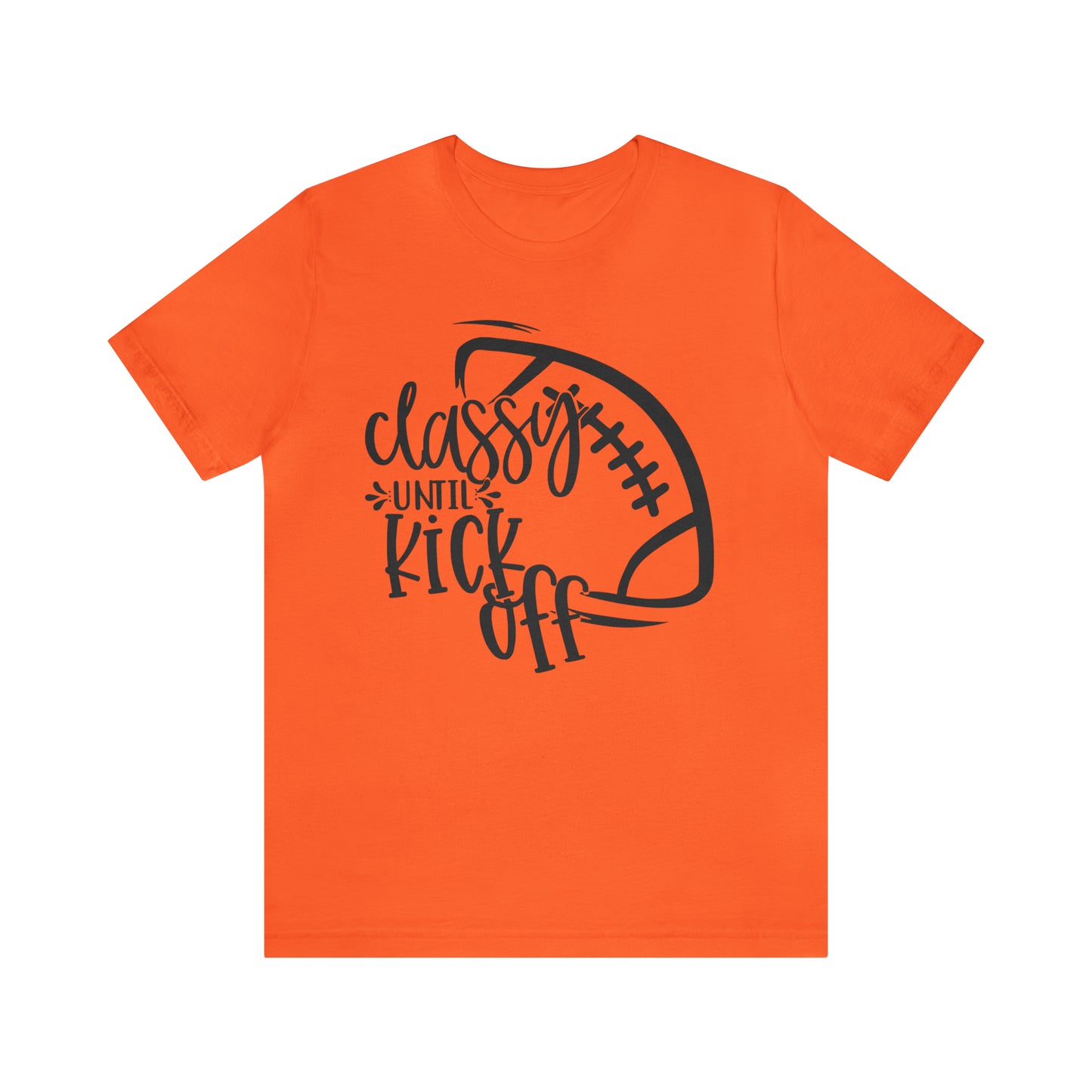 Classy Until Kickoff Football Unisex Jersey Short Sleeve Tee