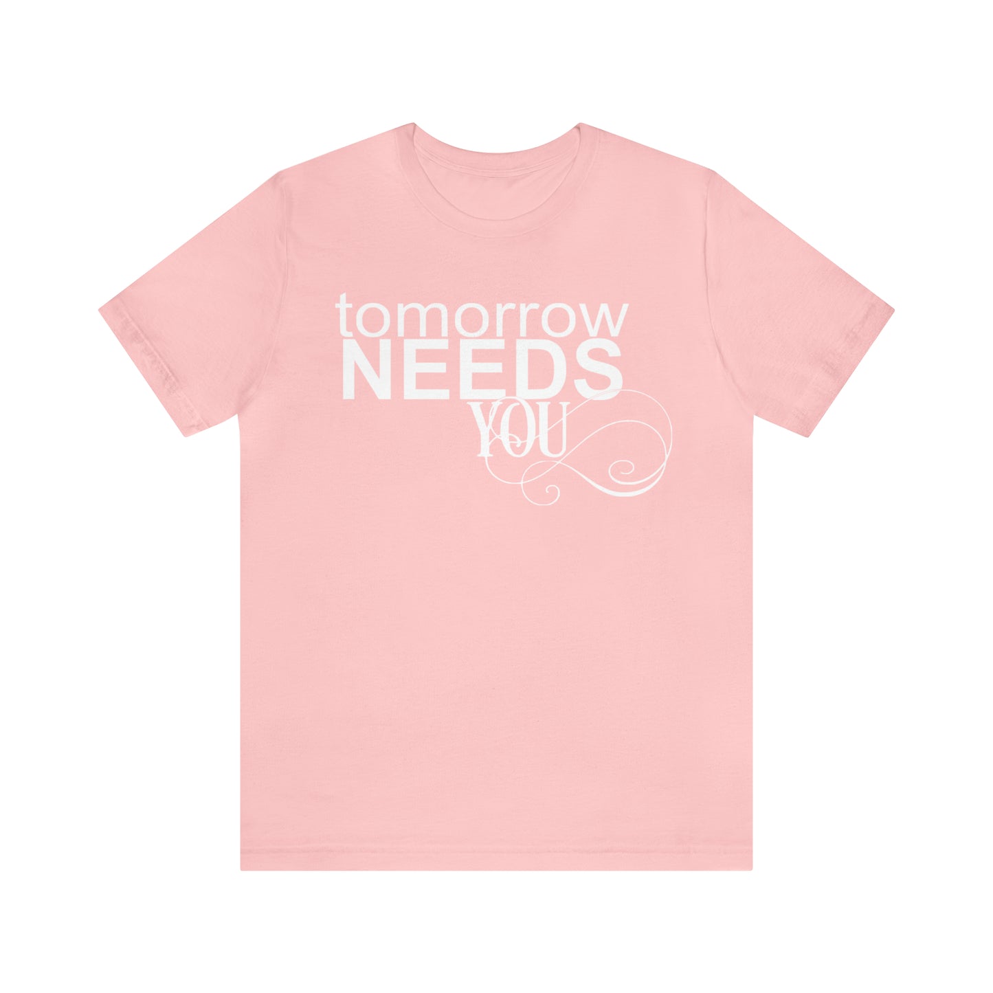 Tomorrow Needs You - Unisex Jersey Short Sleeve Tee