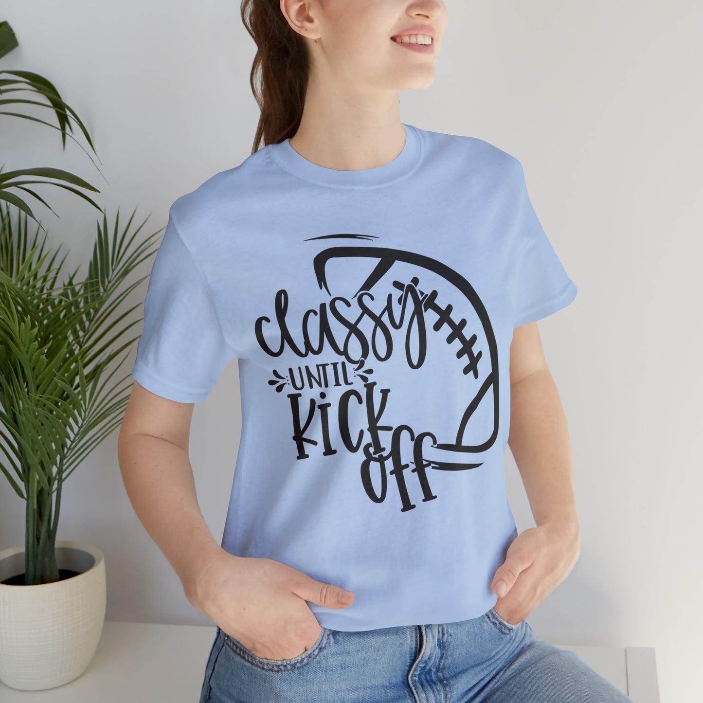 Classy Until Kickoff Football Unisex Jersey Short Sleeve Tee