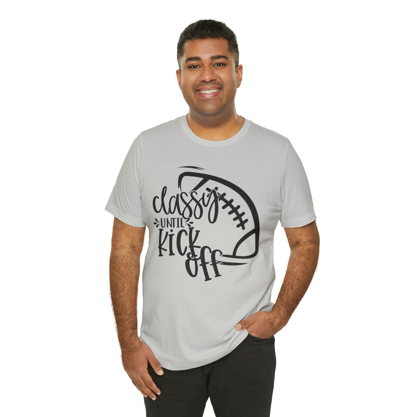 Classy Until Kickoff Football Unisex Jersey Short Sleeve Tee