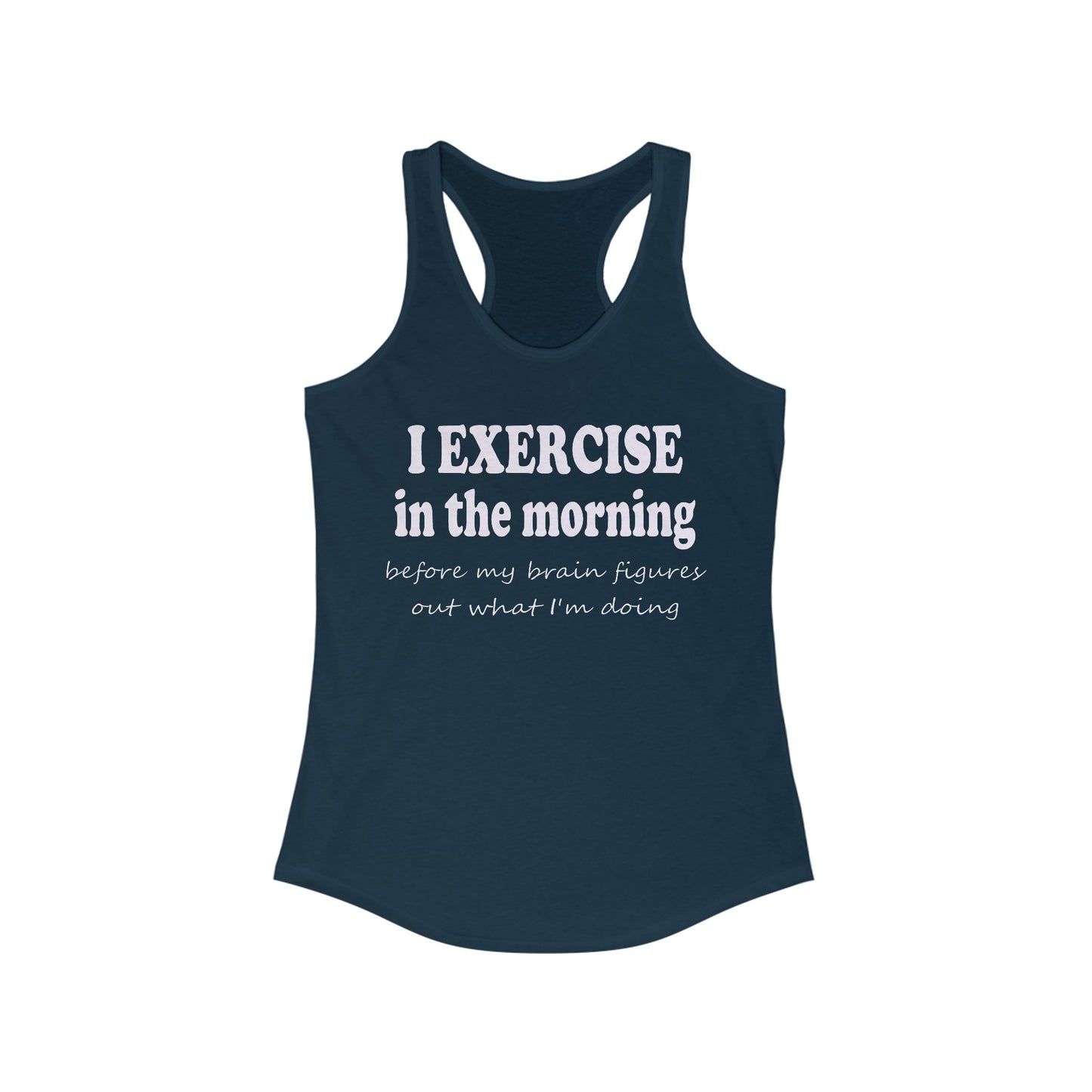 Women's Racerback Tank - I Exercise in the Morning