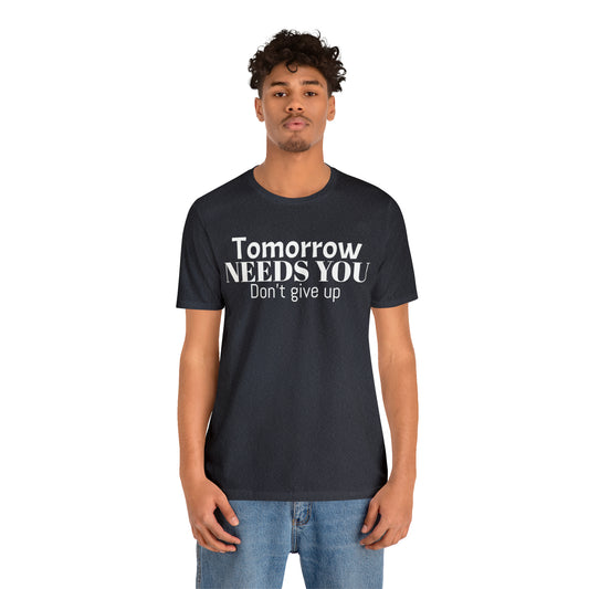 Tomorrow Needs You Unisex Jersey Short Sleeve Tee