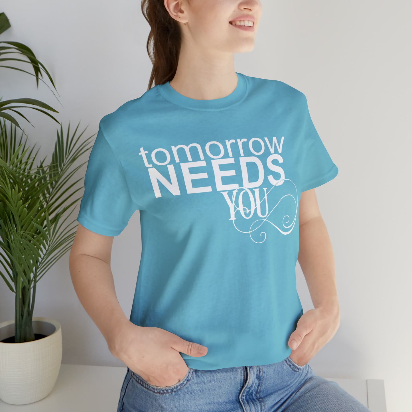 Tomorrow Needs You - Unisex Jersey Short Sleeve Tee