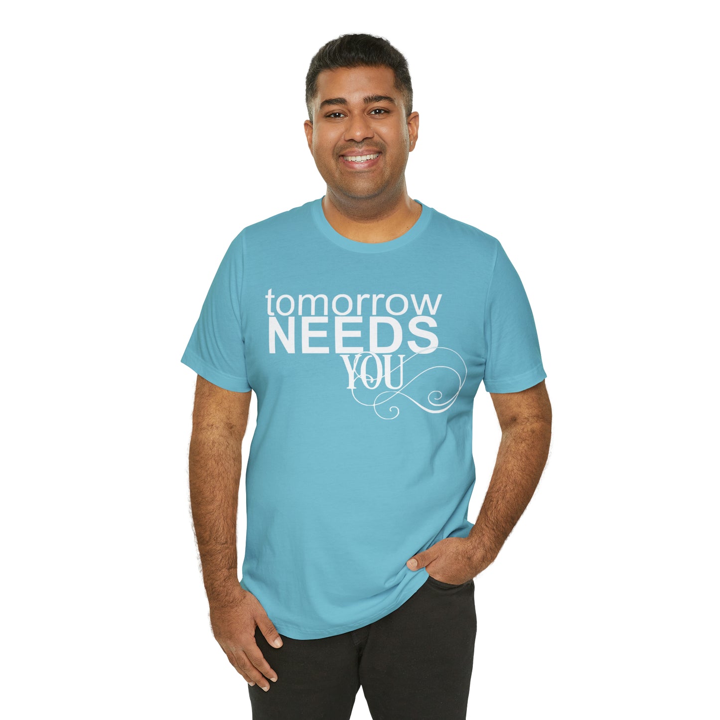 Tomorrow Needs You - Unisex Jersey Short Sleeve Tee