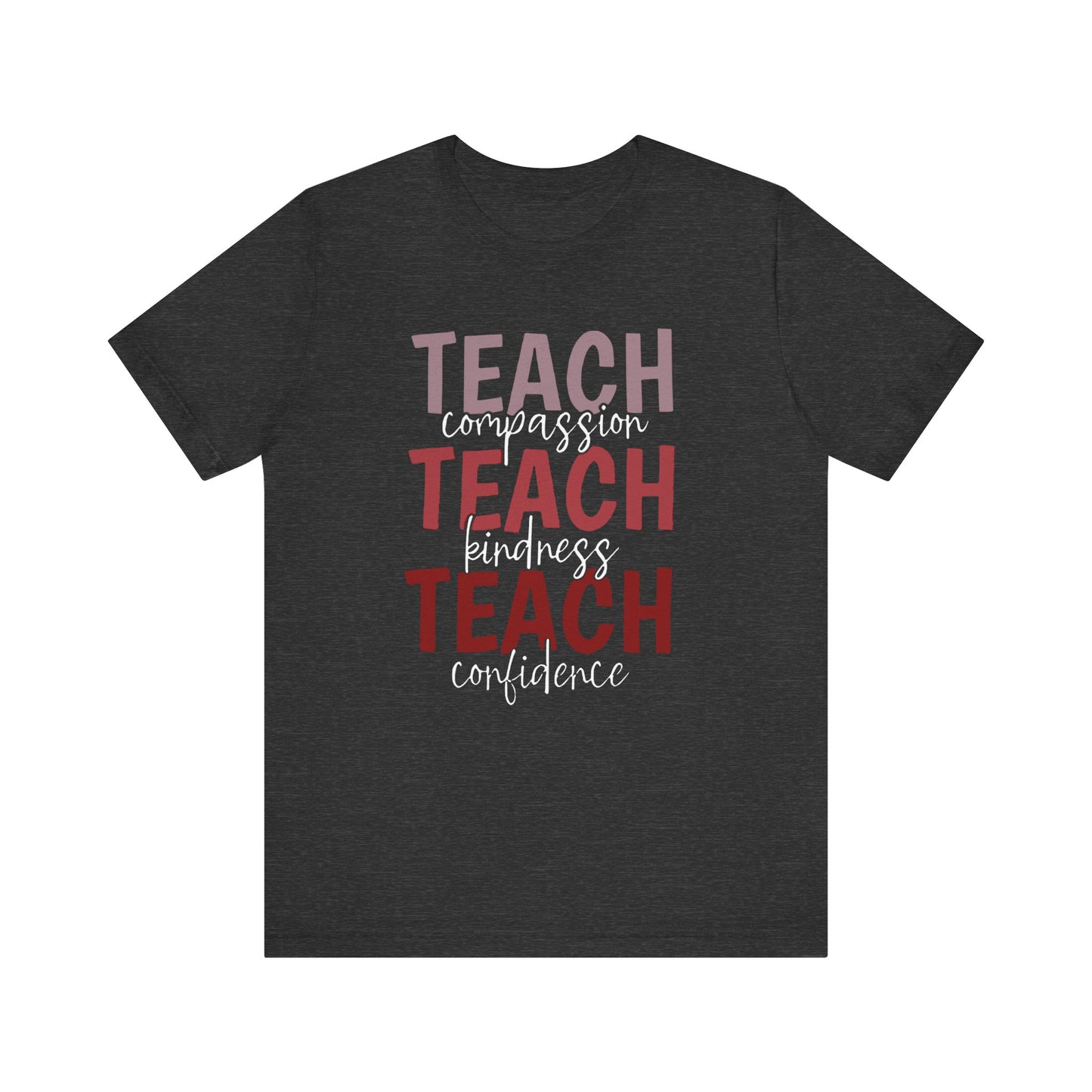 Teach Compassion, Teach Kindness, Teach Confidence Short Sleeve Tee