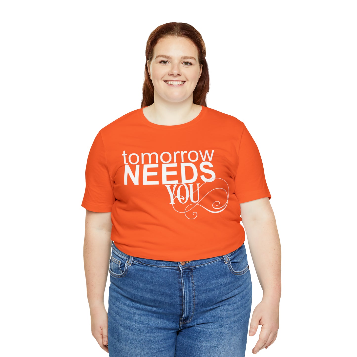 Tomorrow Needs You - Unisex Jersey Short Sleeve Tee