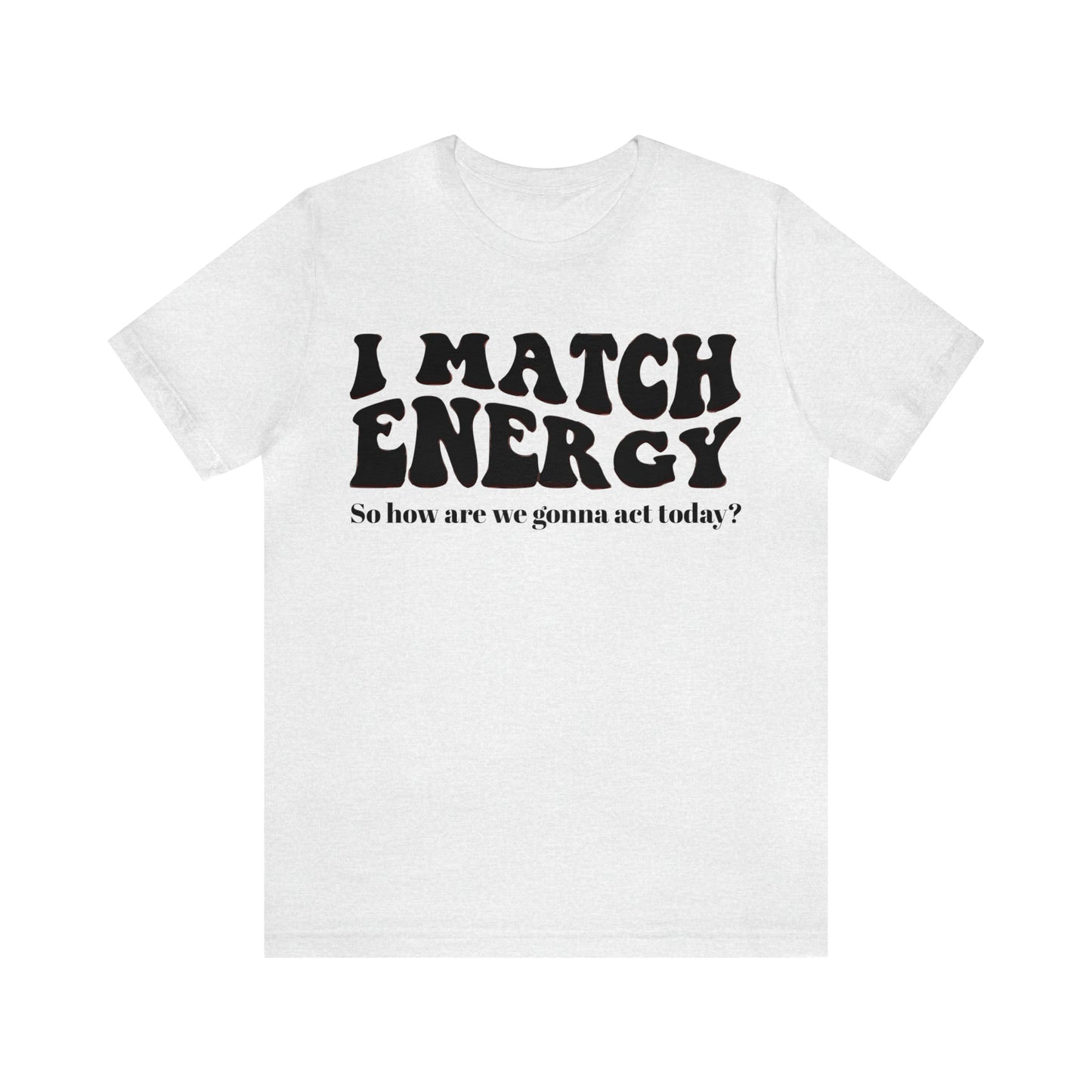 I match Energy T-Shirt