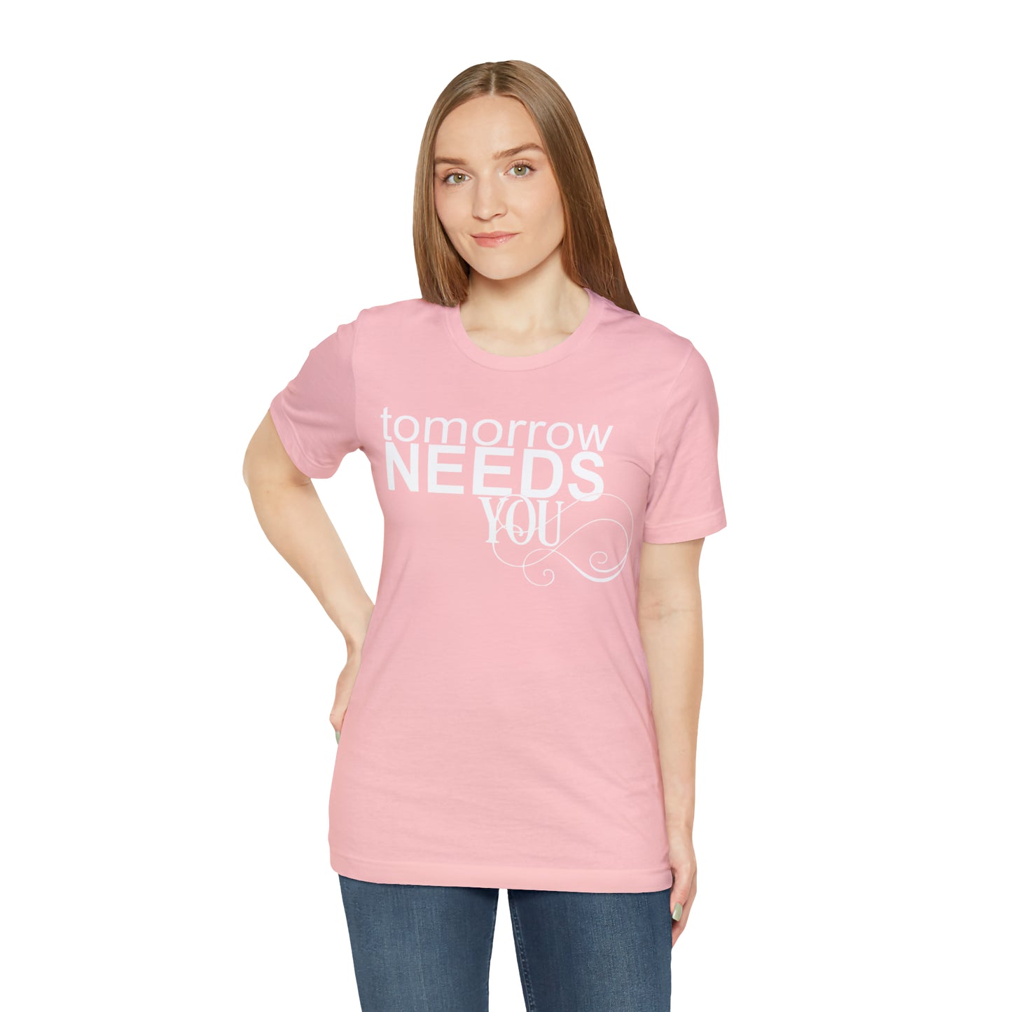 Tomorrow Needs You - Unisex Jersey Short Sleeve Tee