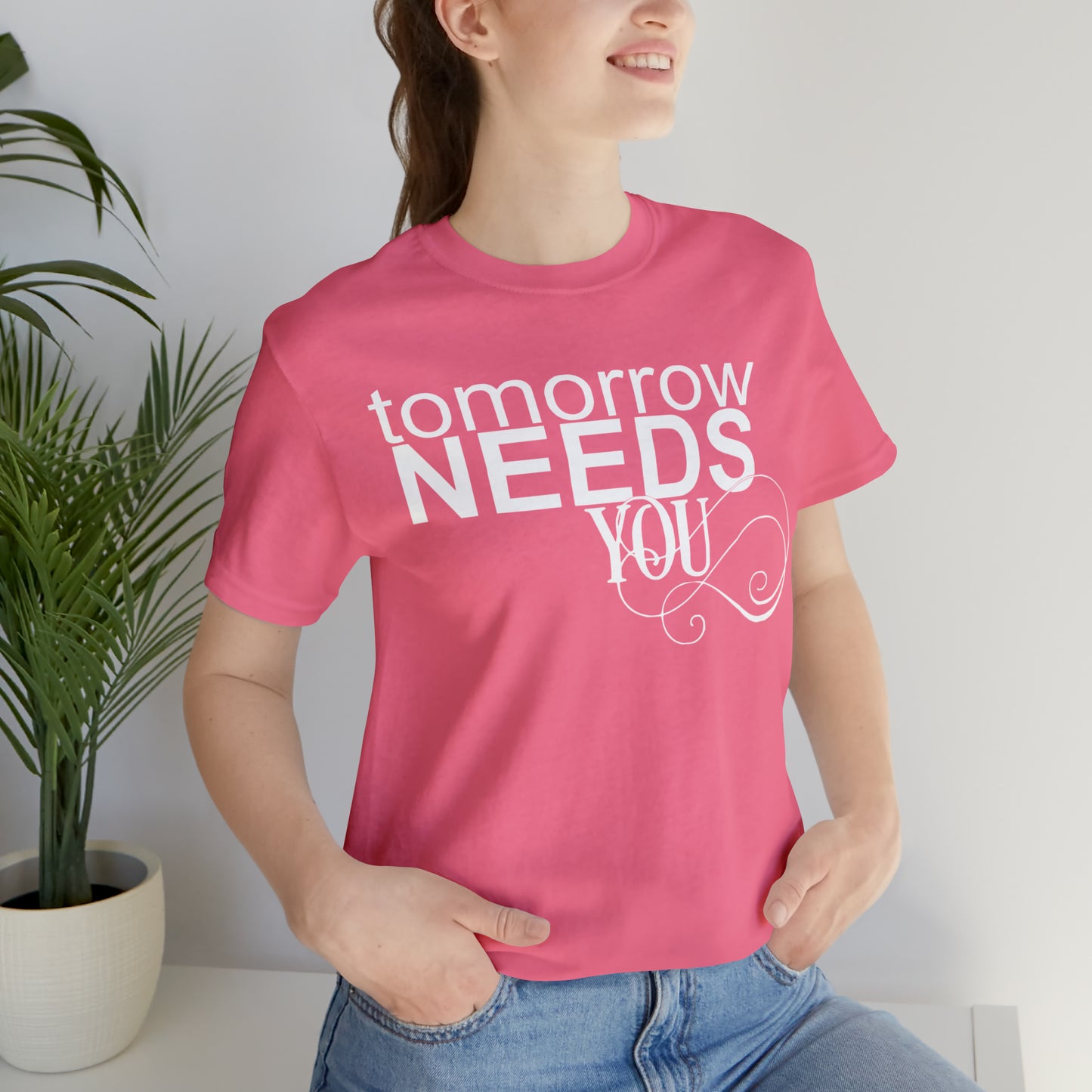 Tomorrow Needs You - Unisex Jersey Short Sleeve Tee
