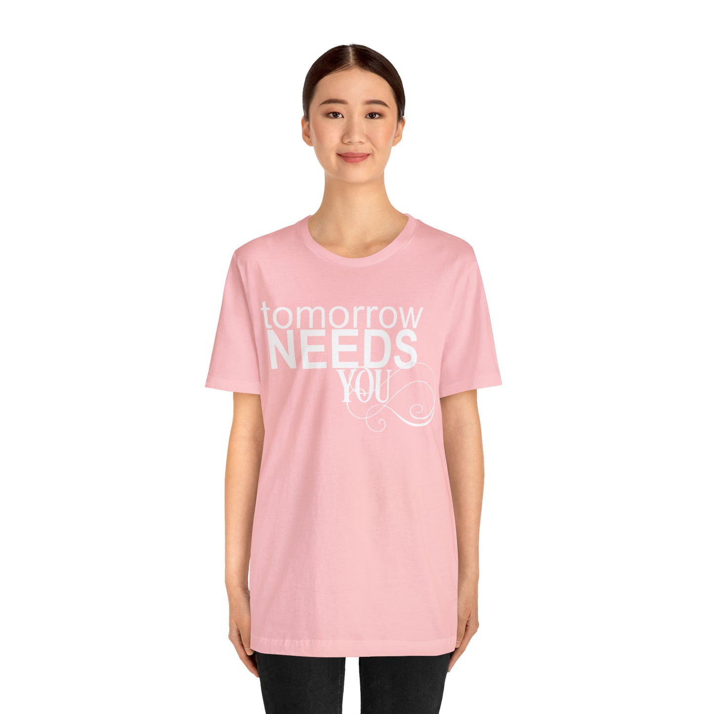 Tomorrow Needs You - Unisex Jersey Short Sleeve Tee