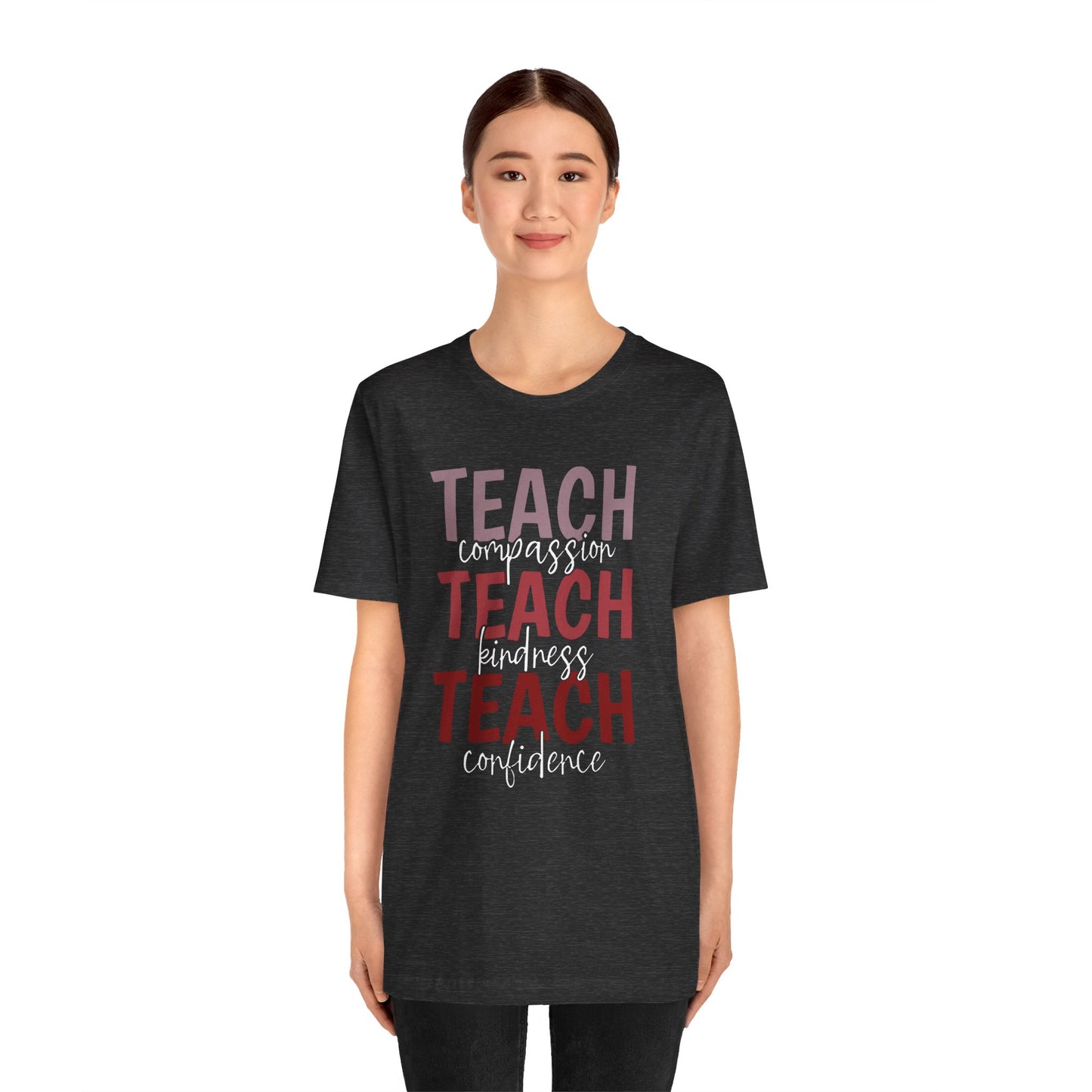 Teach Compassion, Teach Kindness, Teach Confidence Short Sleeve Tee