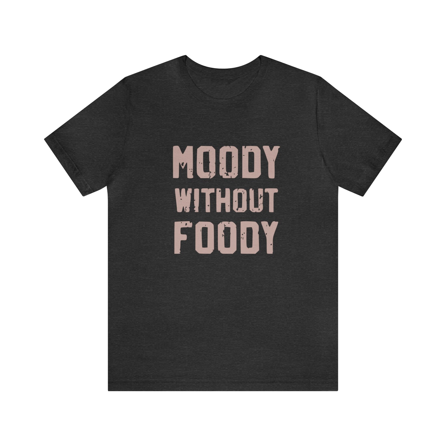 Moody Without Foody Short Sleeve Tee