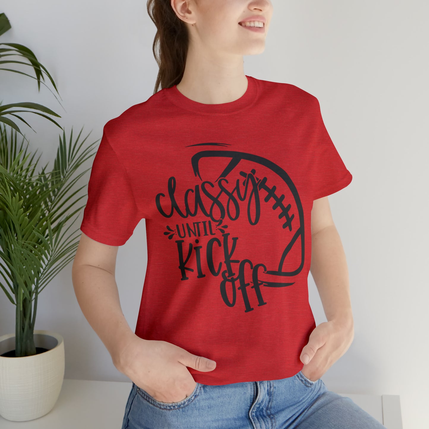 Classy Until Kickoff Football Unisex Jersey Short Sleeve Tee