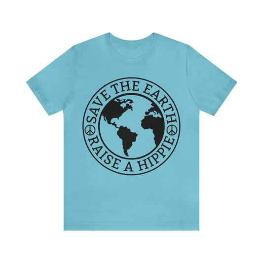 Save the Earth - Raise a Hippie Unisex Jersey Short Sleeve Tee