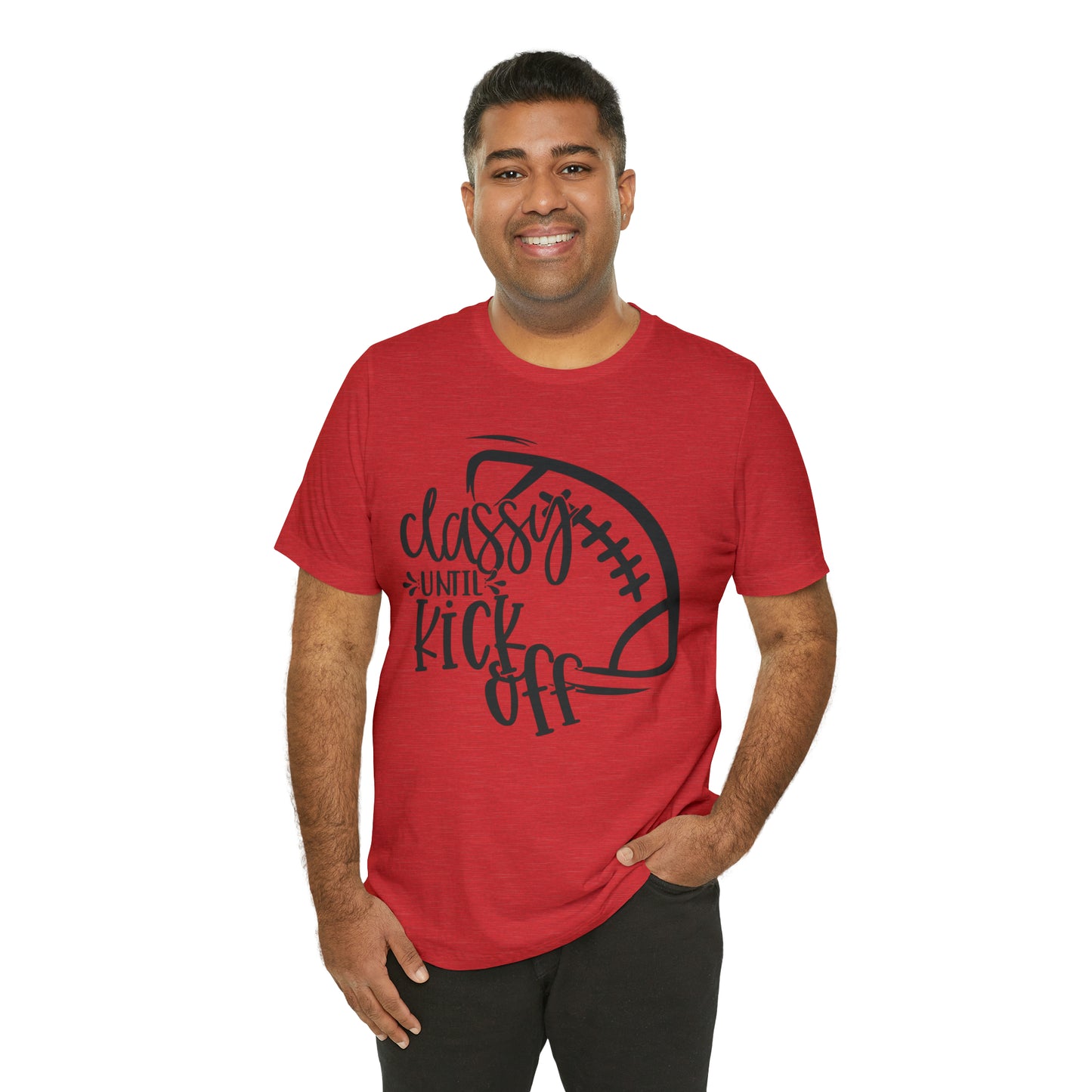 Classy Until Kickoff Football Unisex Jersey Short Sleeve Tee