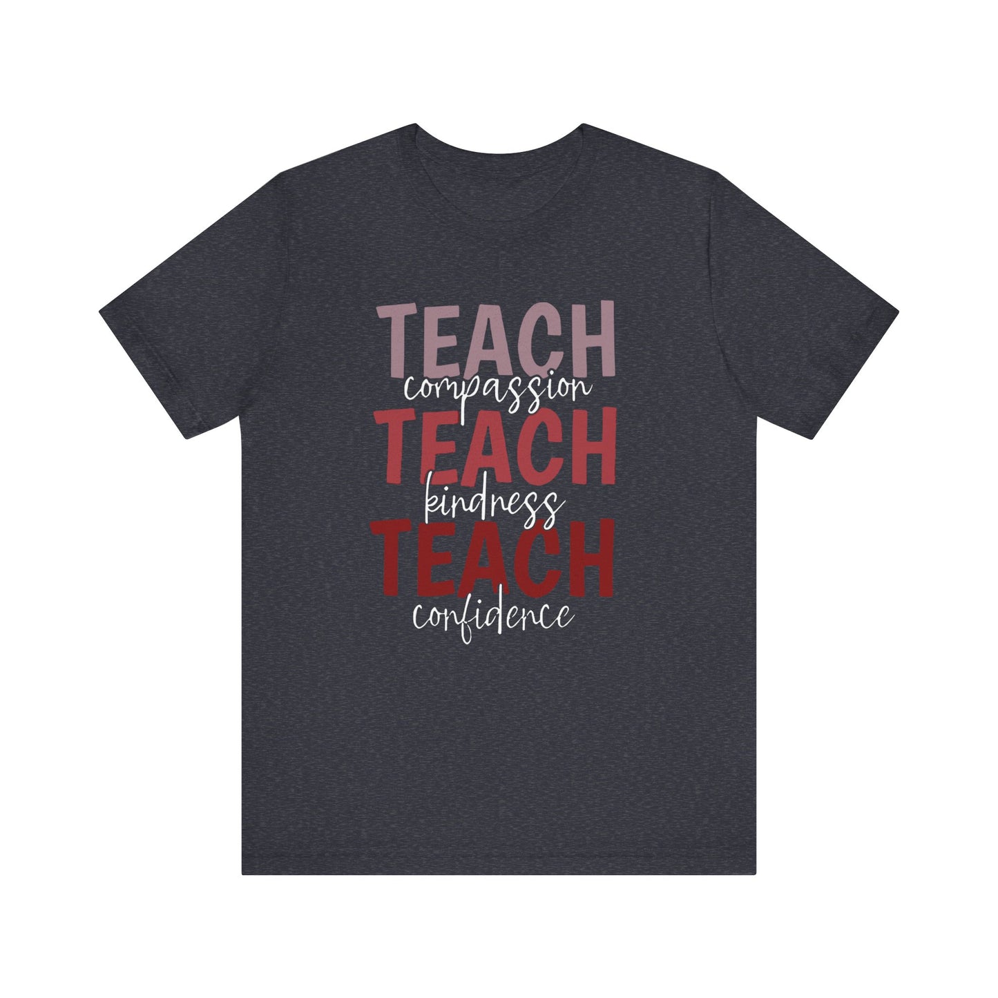 Teach Compassion, Teach Kindness, Teach Confidence Short Sleeve Tee