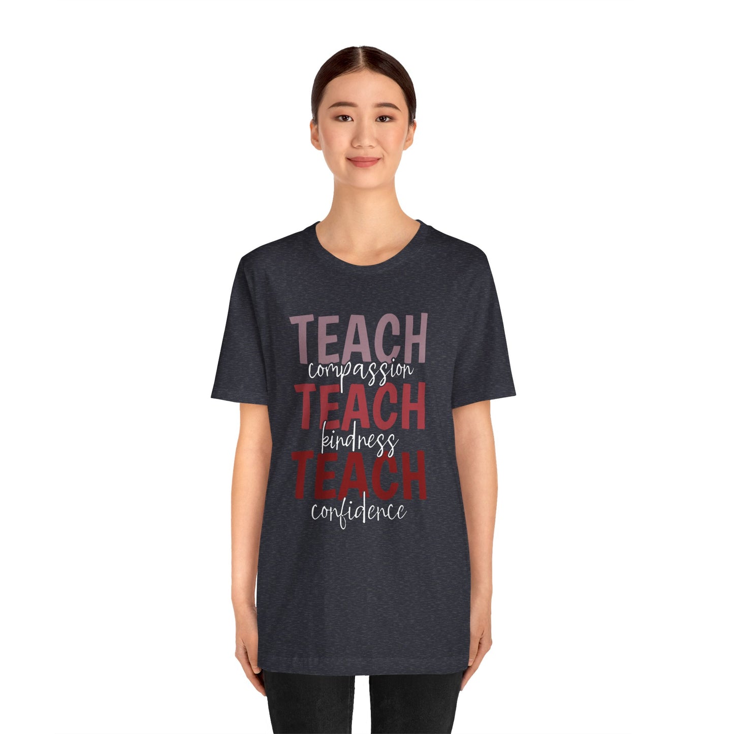 Teach Compassion, Teach Kindness, Teach Confidence Short Sleeve Tee