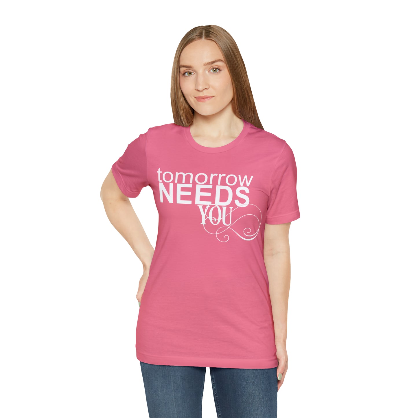 Tomorrow Needs You - Unisex Jersey Short Sleeve Tee