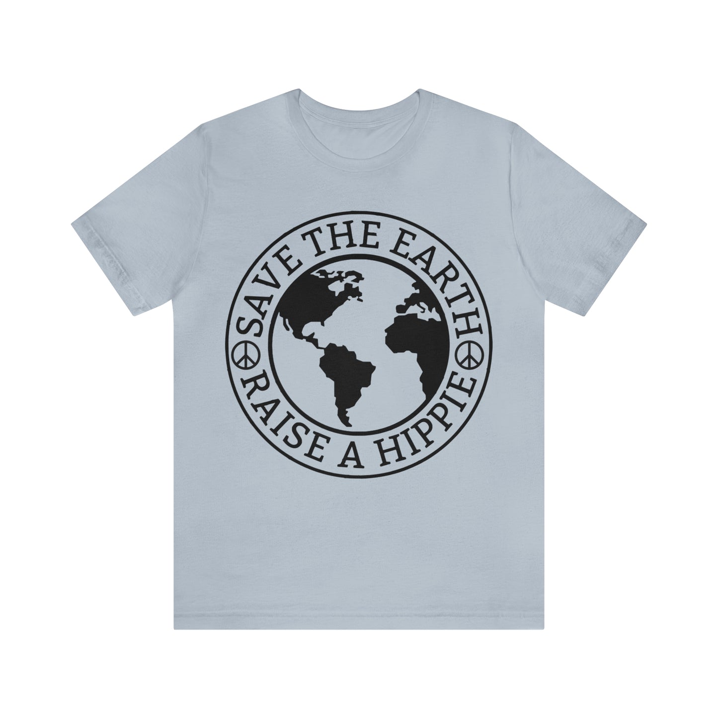 Save the Earth - Raise a Hippie Unisex Jersey Short Sleeve Tee