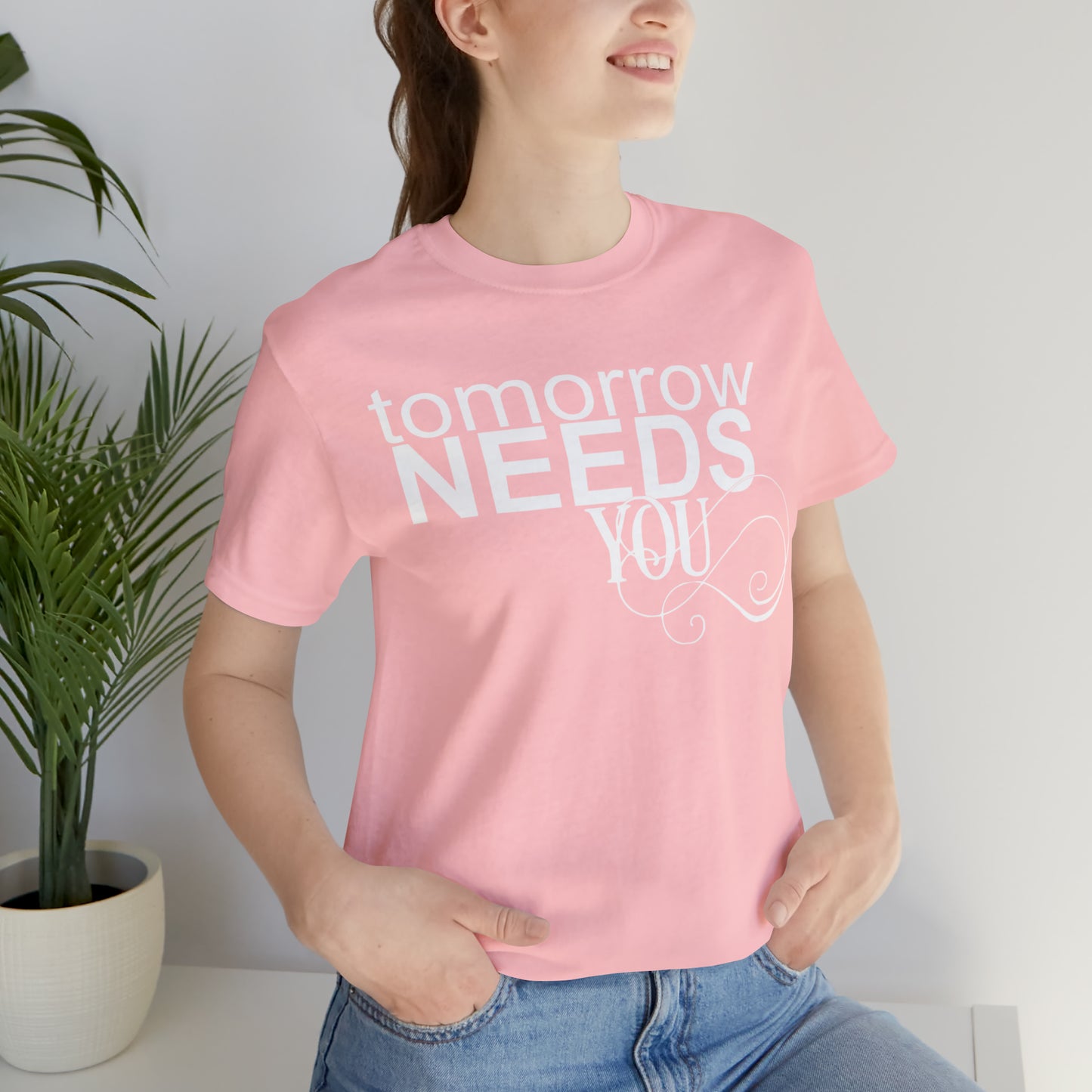 Tomorrow Needs You - Unisex Jersey Short Sleeve Tee