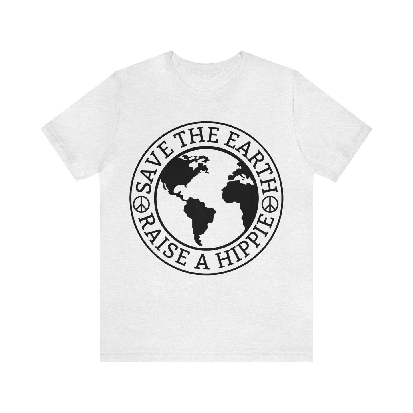 Save the Earth - Raise a Hippie Unisex Jersey Short Sleeve Tee