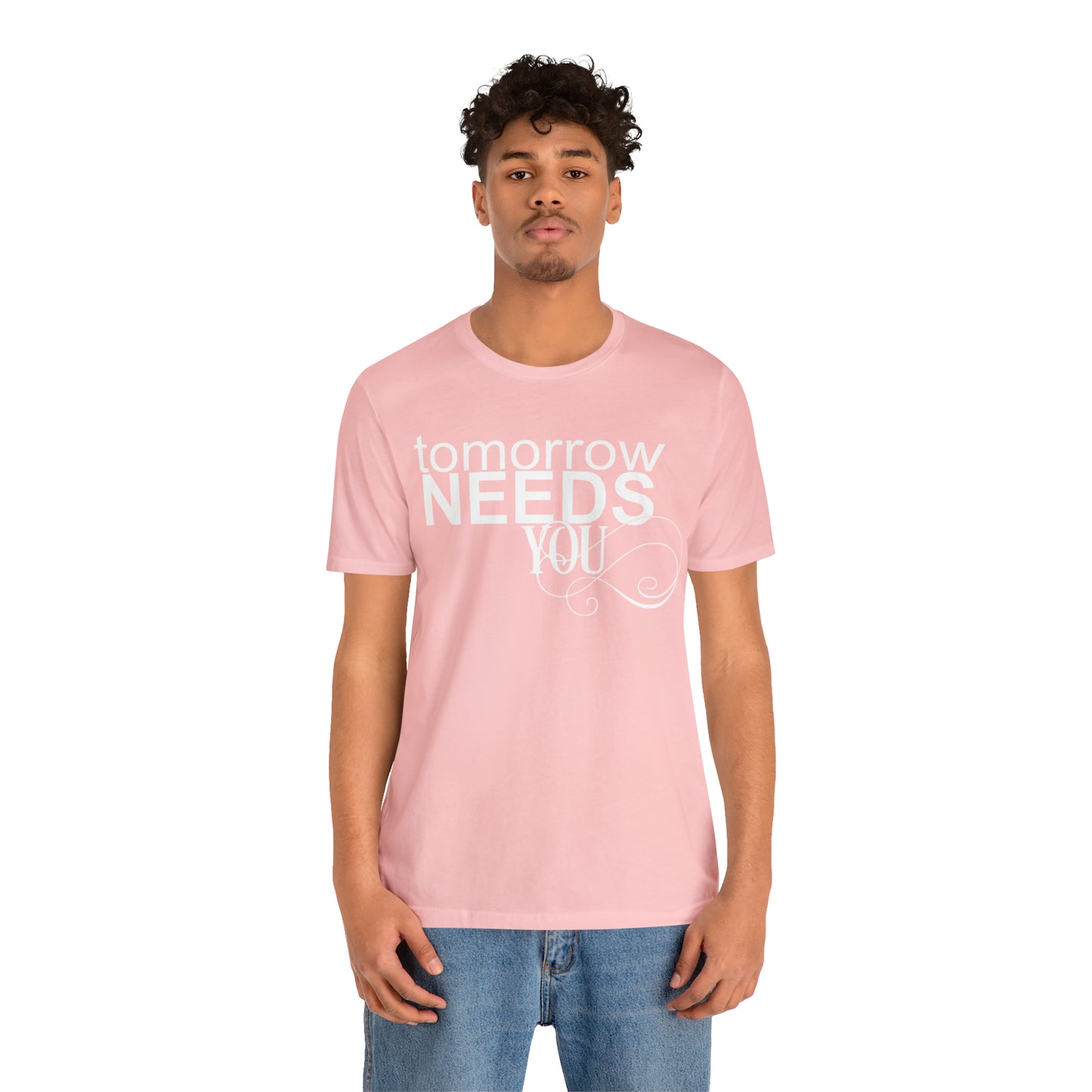 Tomorrow Needs You - Unisex Jersey Short Sleeve Tee