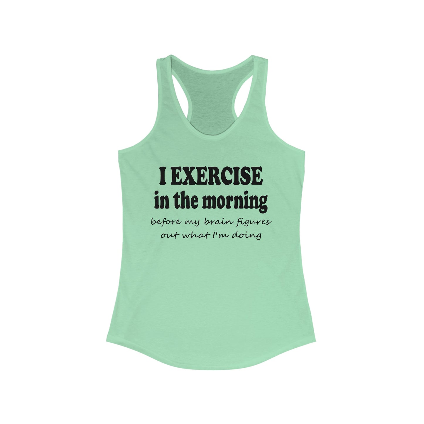 Women's Racerback Tank - I Exercise in the Morning