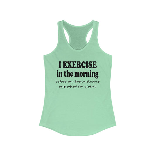 Women's Racerback Tank - I Exercise in the Morning