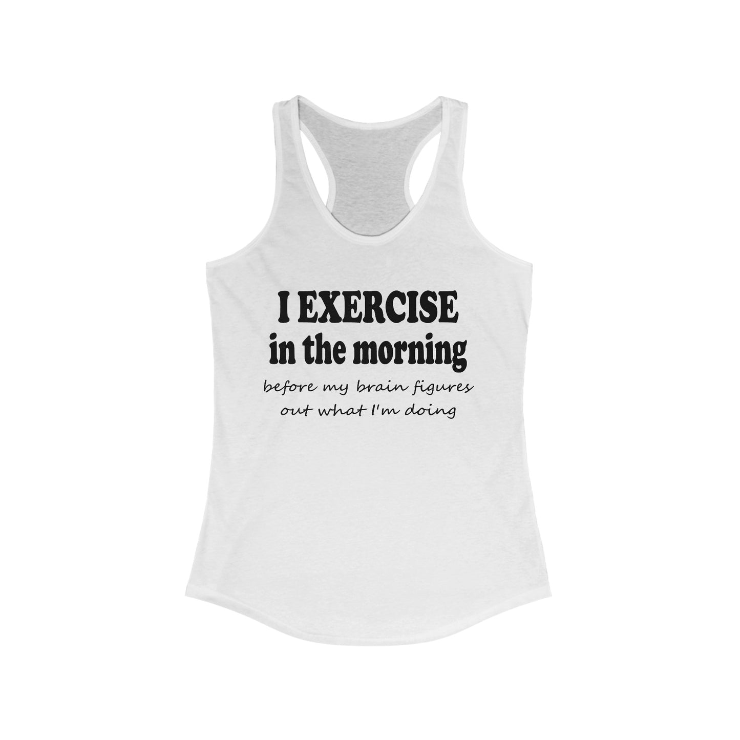 Women's Racerback Tank - I Exercise in the Morning