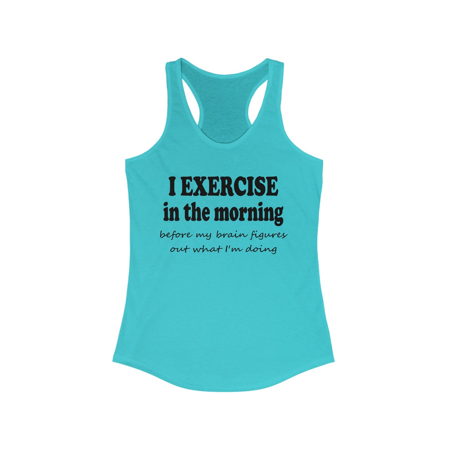 Women's Racerback Tank - I Exercise in the Morning