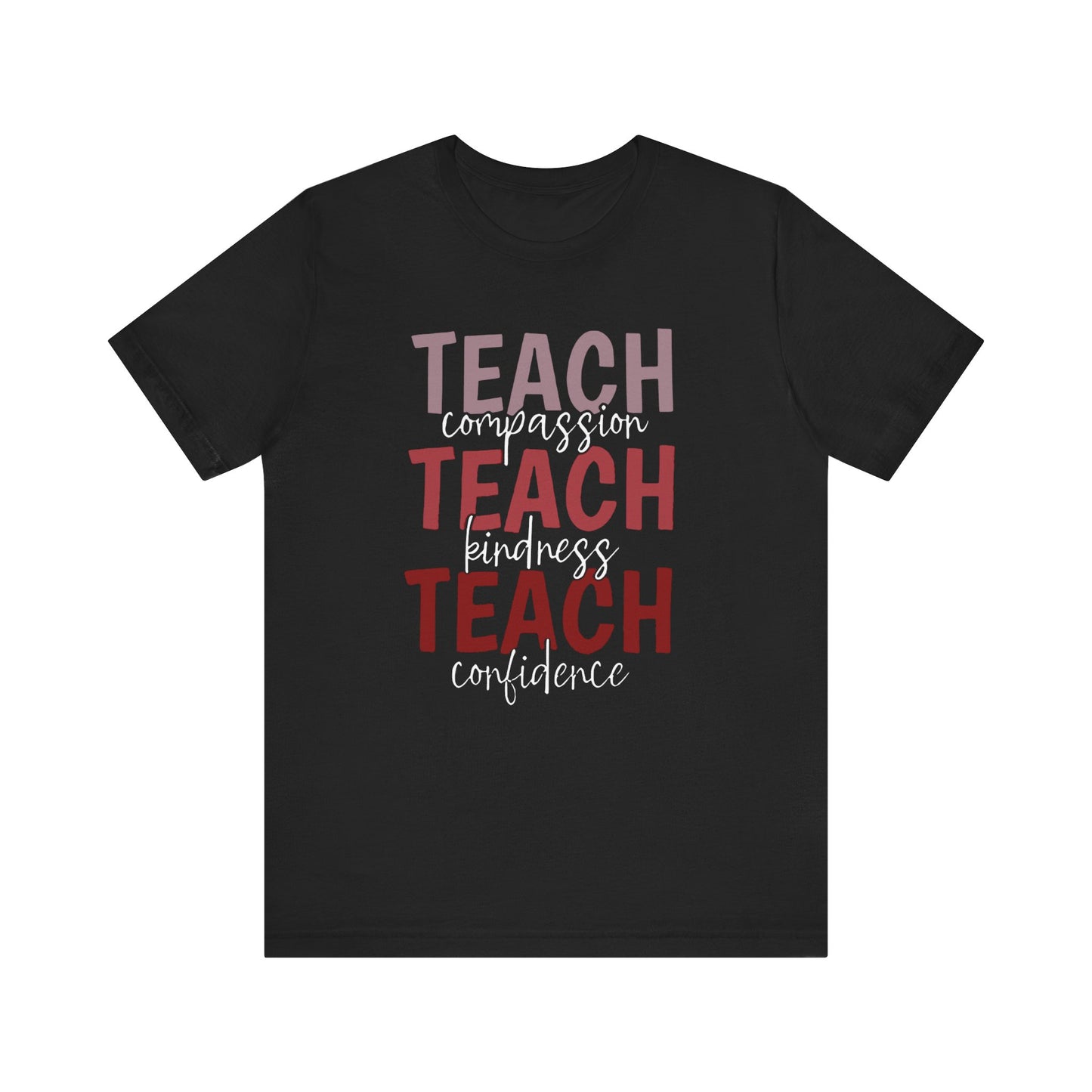 Teach Compassion, Teach Kindness, Teach Confidence Short Sleeve Tee