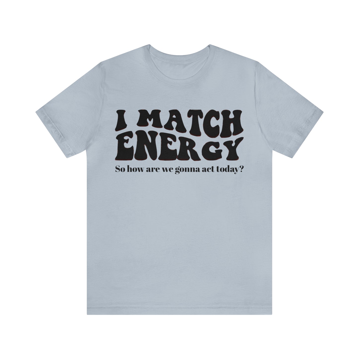 I match Energy T-Shirt