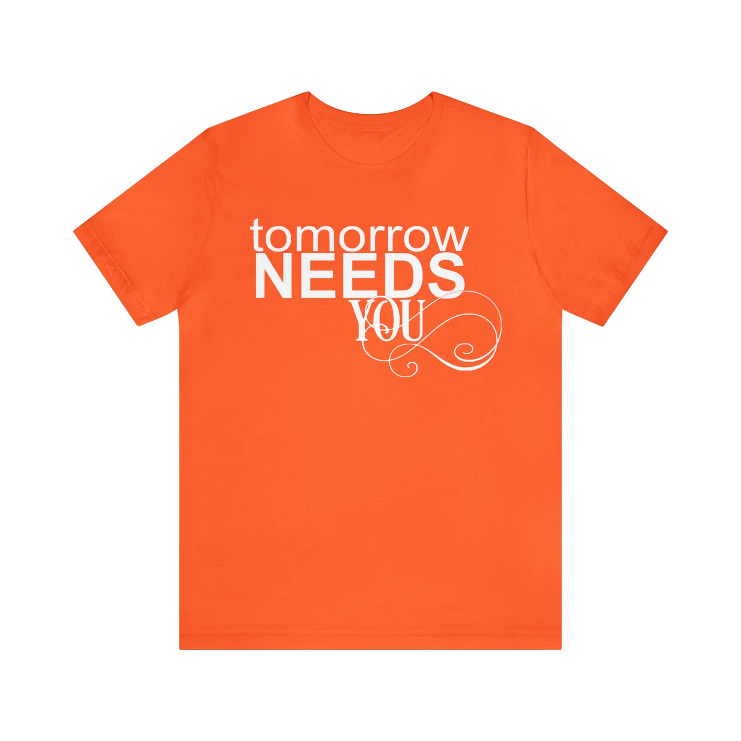 Tomorrow Needs You - Unisex Jersey Short Sleeve Tee