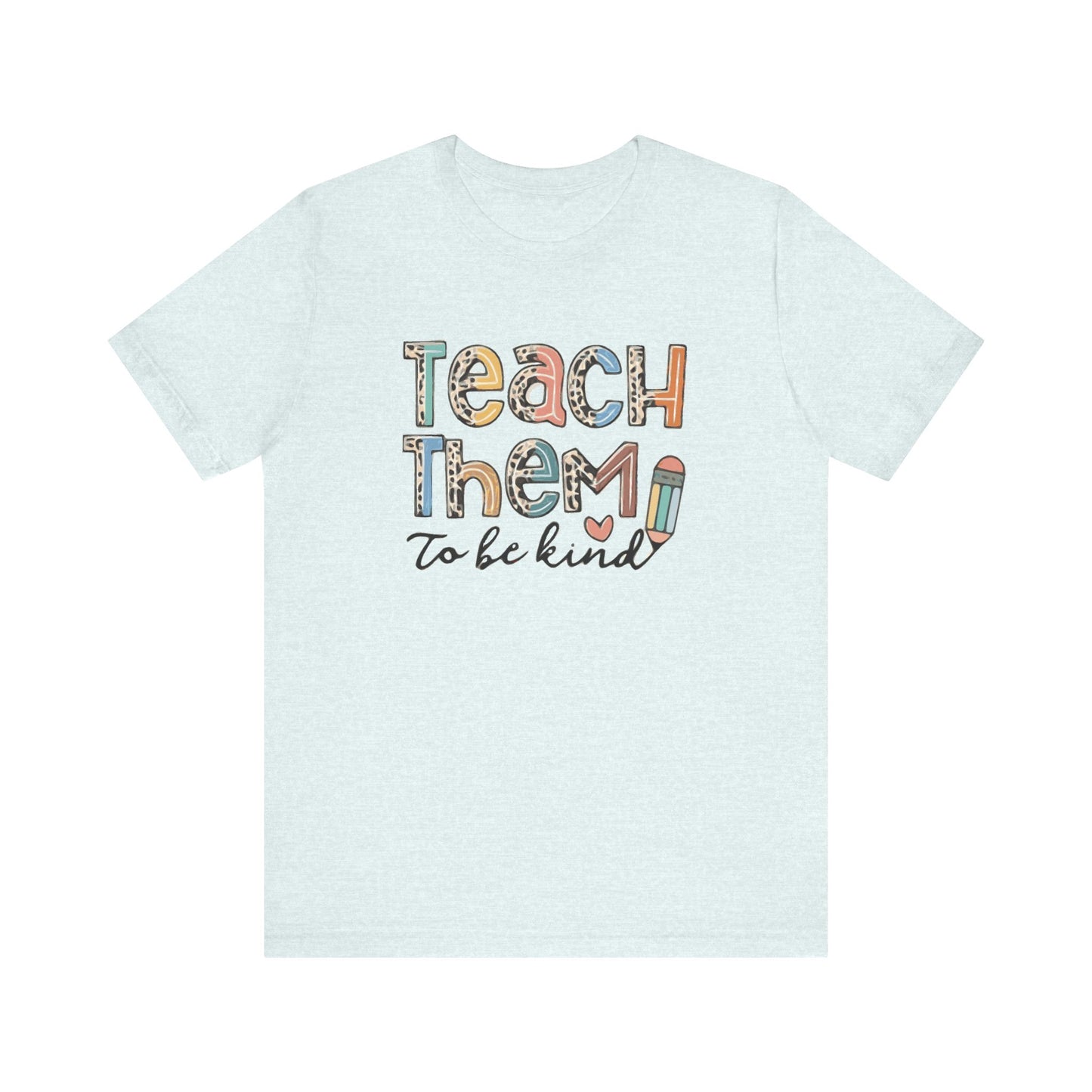Teach Them To Be Kind Short Sleeve Tee