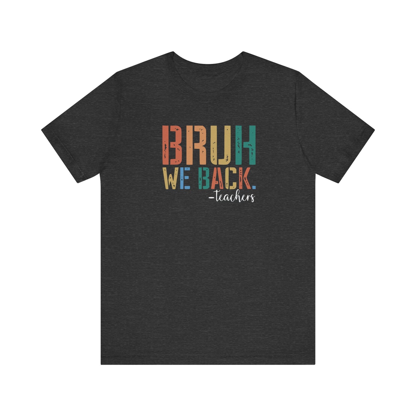 Bruh We Back - Teacher Graphic Tee - Back to School