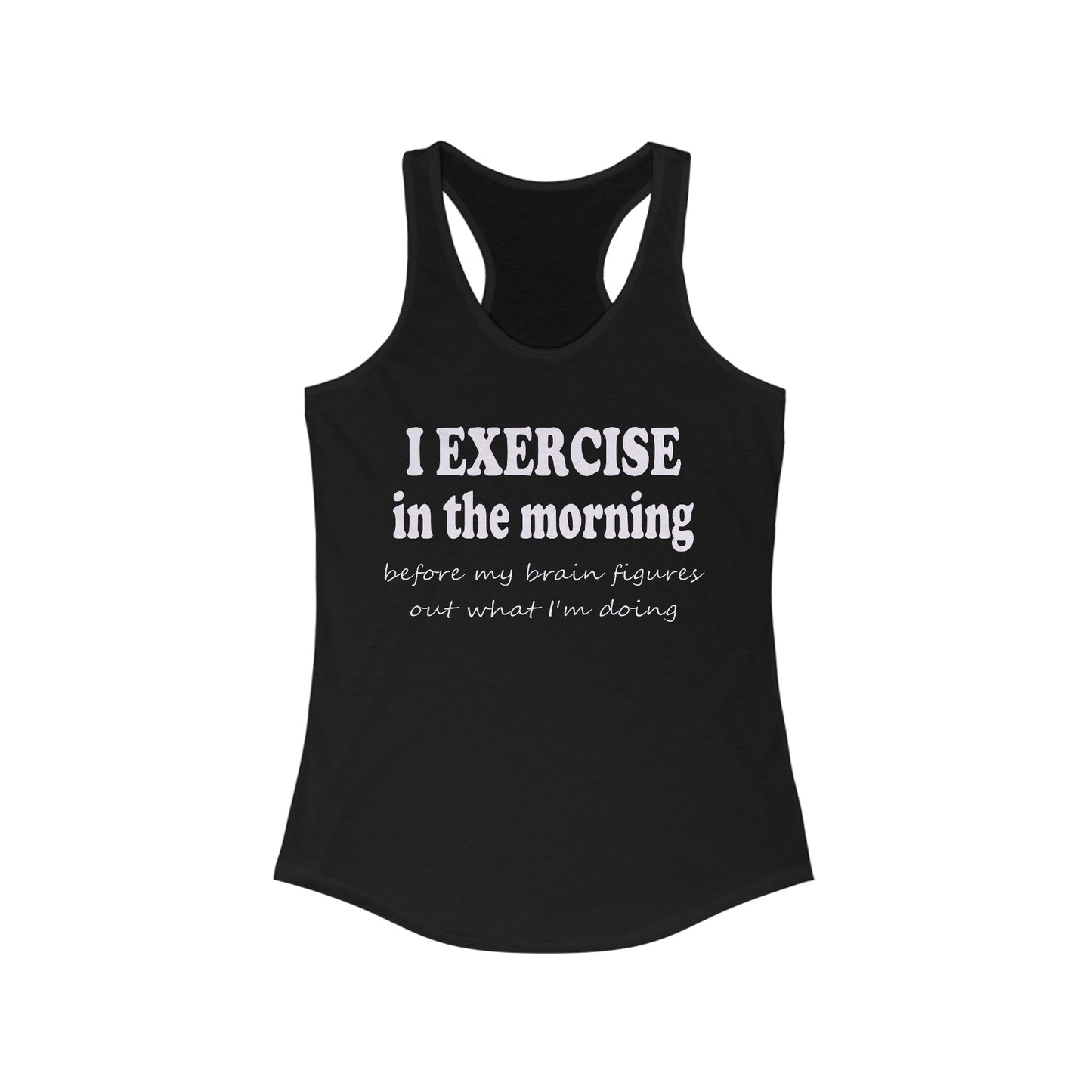 Women's Racerback Tank - I Exercise in the Morning