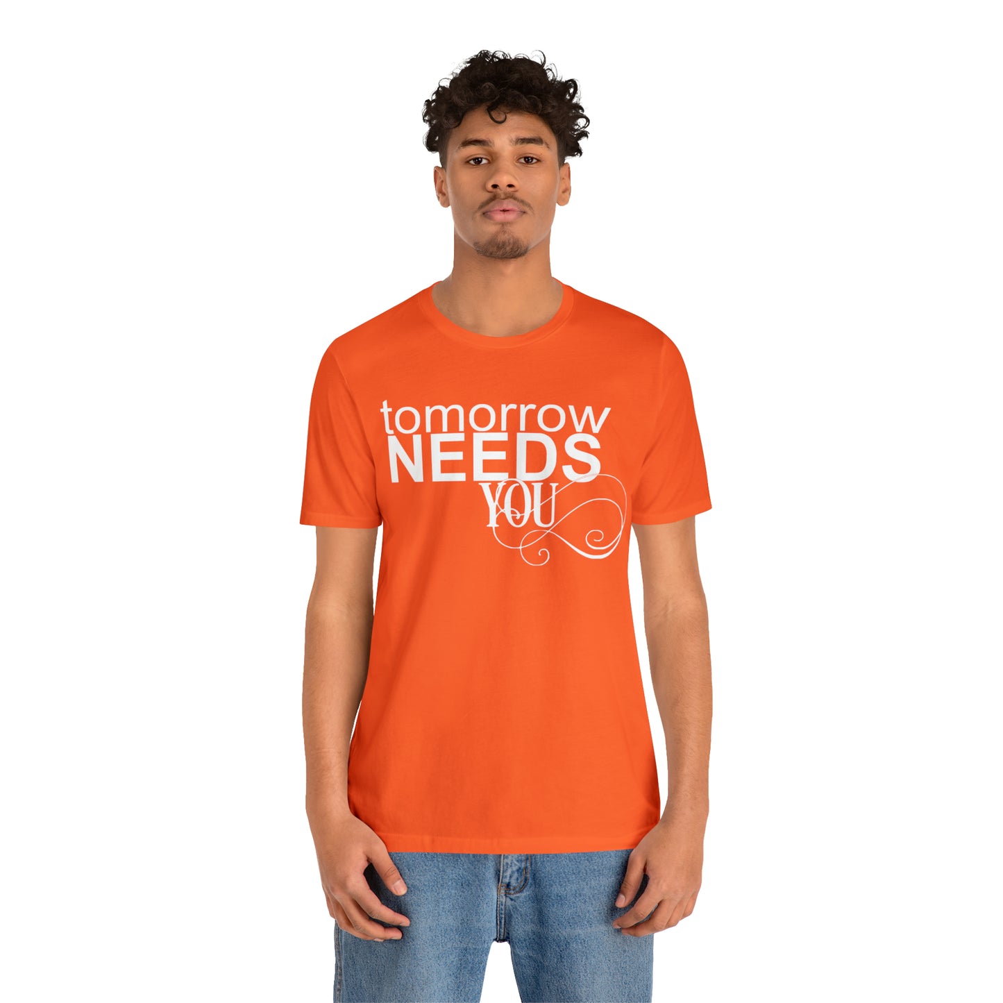 Tomorrow Needs You - Unisex Jersey Short Sleeve Tee