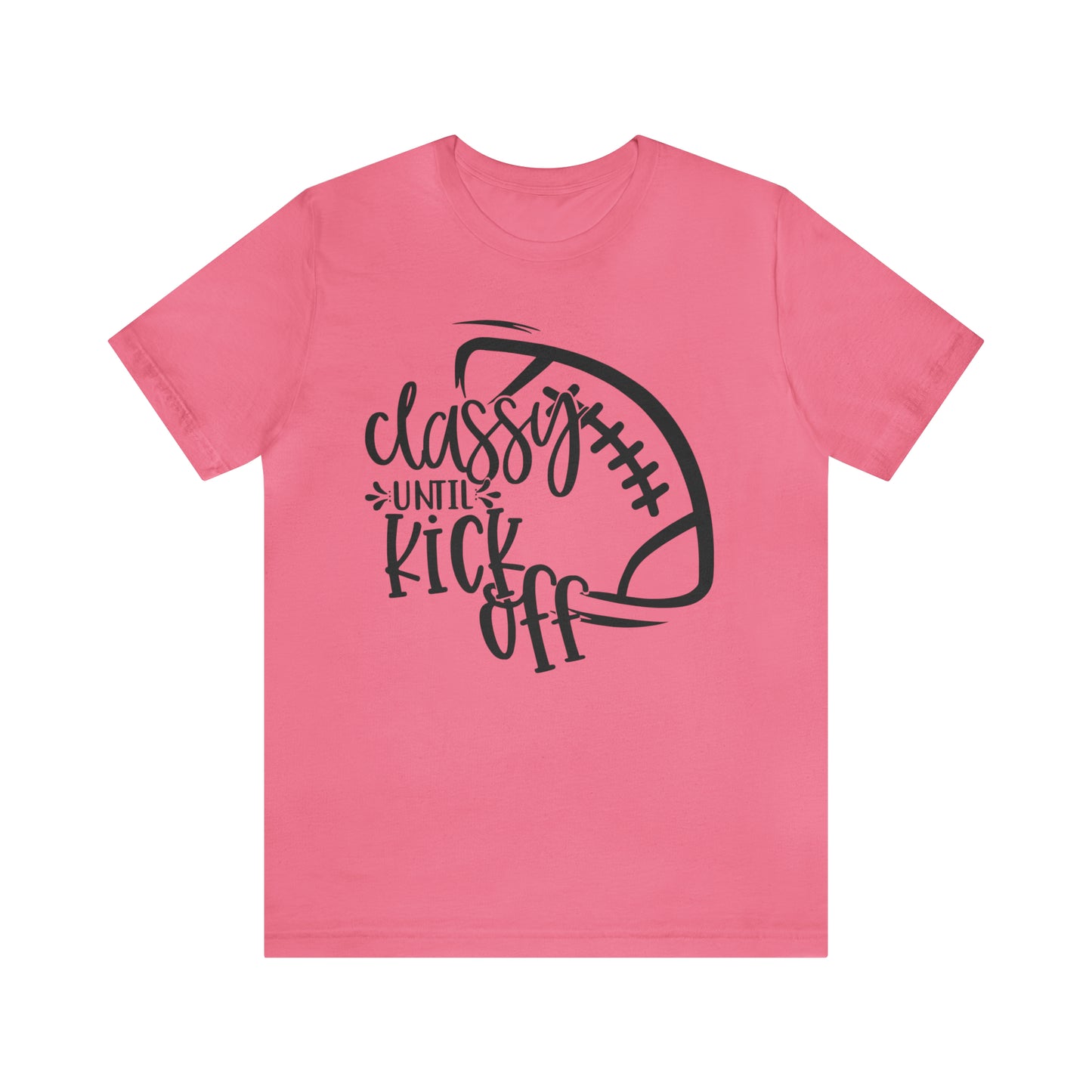 Classy Until Kickoff Football Unisex Jersey Short Sleeve Tee
