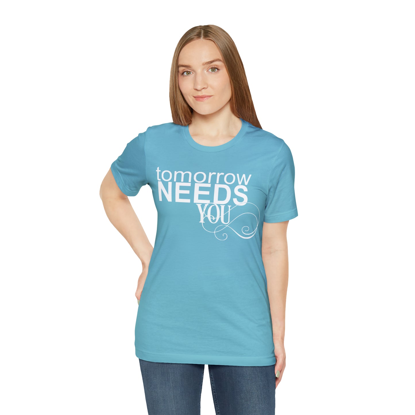 Tomorrow Needs You - Unisex Jersey Short Sleeve Tee