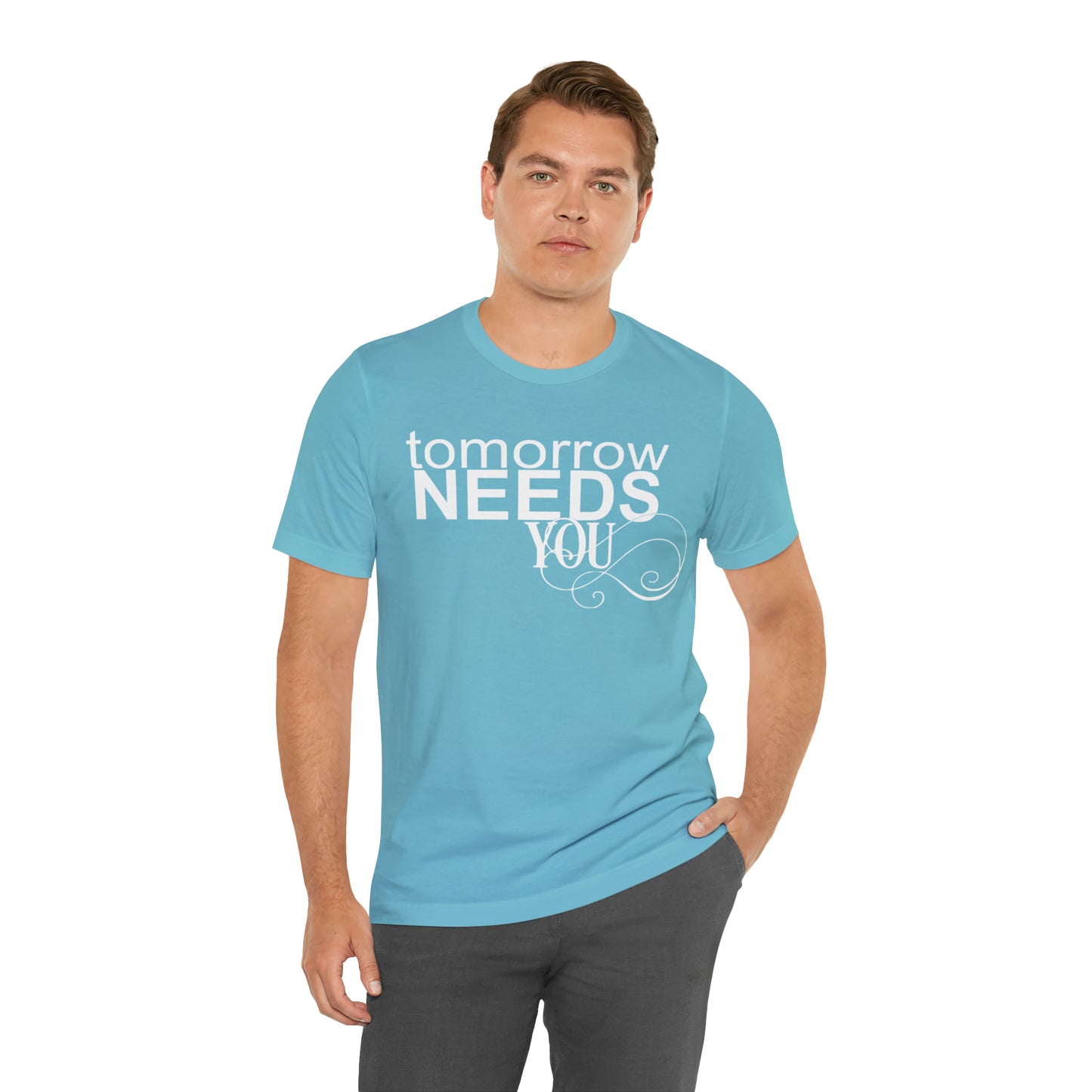 Tomorrow Needs You - Unisex Jersey Short Sleeve Tee